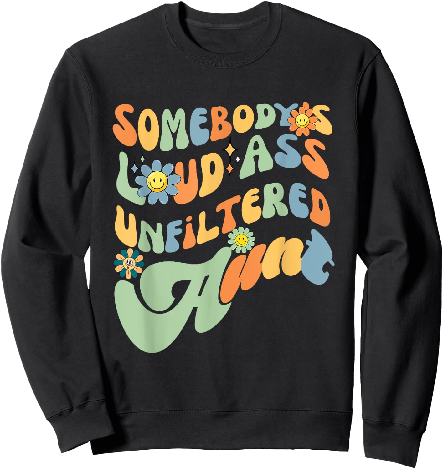 Somebody's Loud Ass Unfiltered Aunt Retro Groovy Flower Sweatshirt - Sweatshirt | Black