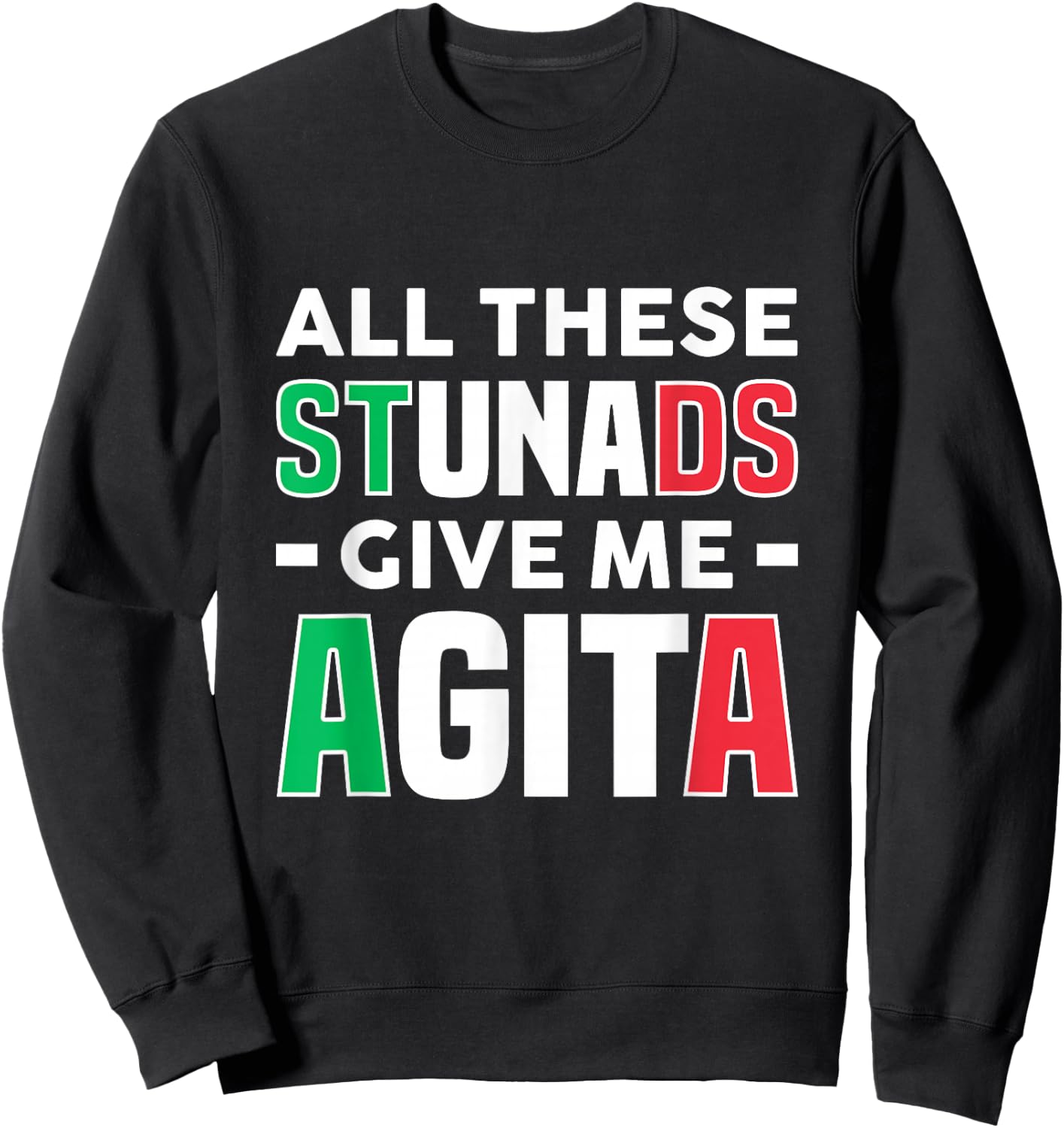 All These Stunads Give Me Agita - Funny Italian Saying Sweatshirt - Sweatshirt | Black
