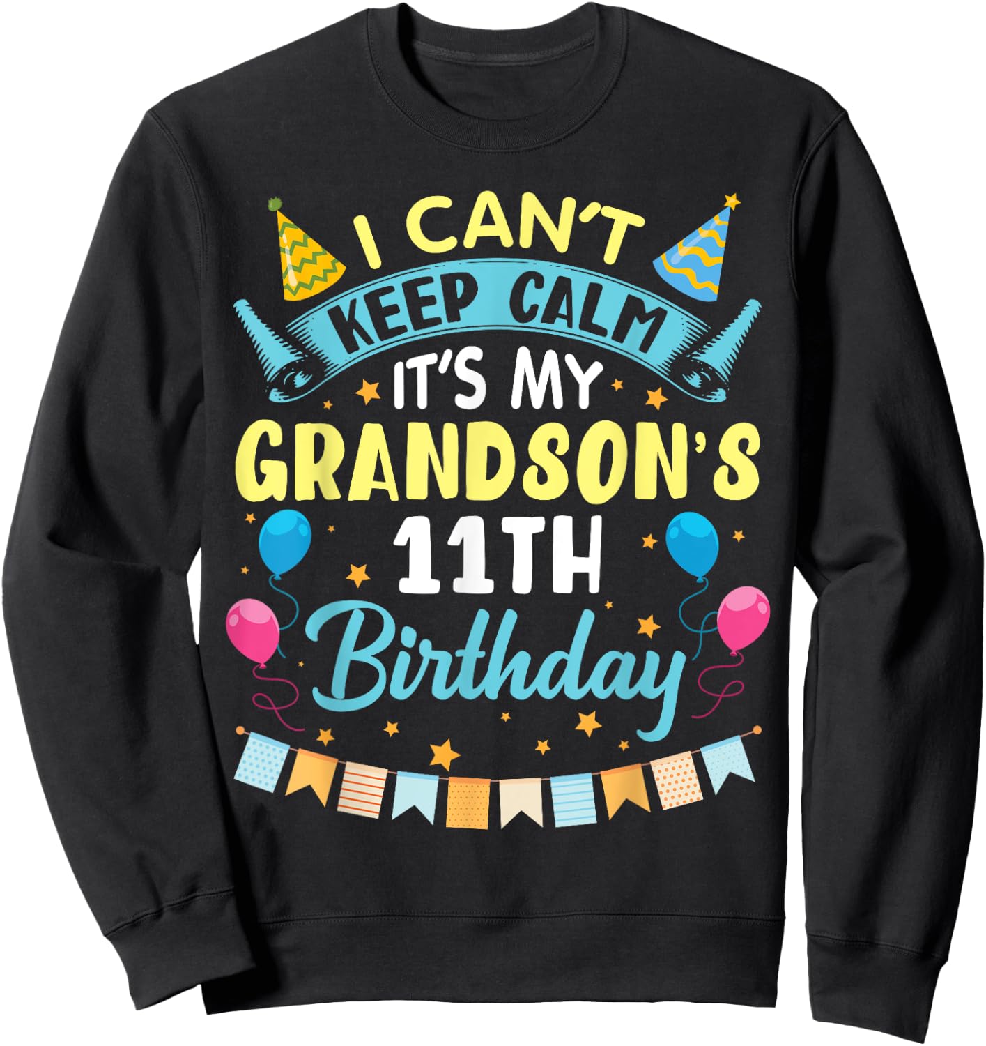I Can't Keep Calm It's My Grandson's 11th Birthday Happy Him Sweatshirt - Sweatshirt | Black