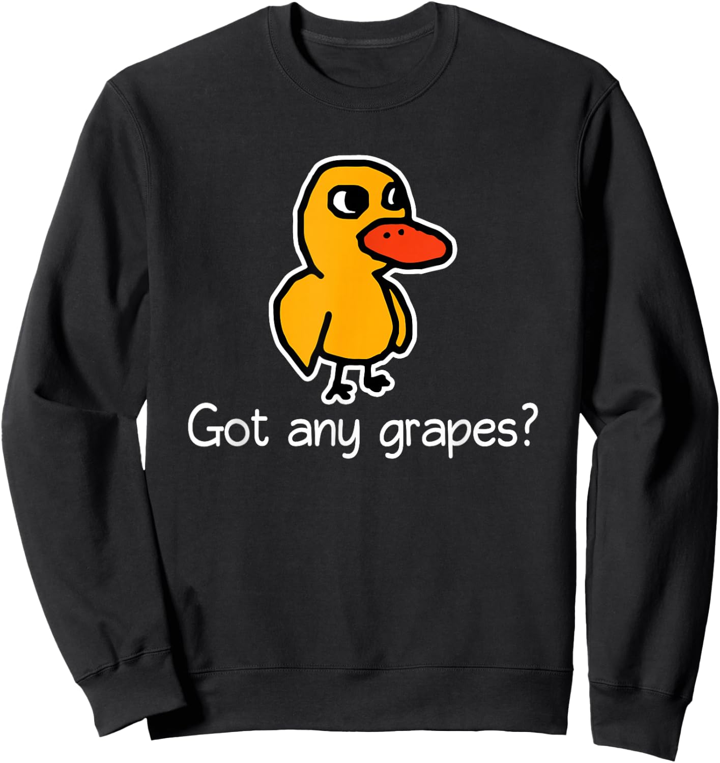 Got Any Grapes? - Funny Saying Sarcastic Novelty Cute Cool Sweatshirt - Sweatshirt | Black