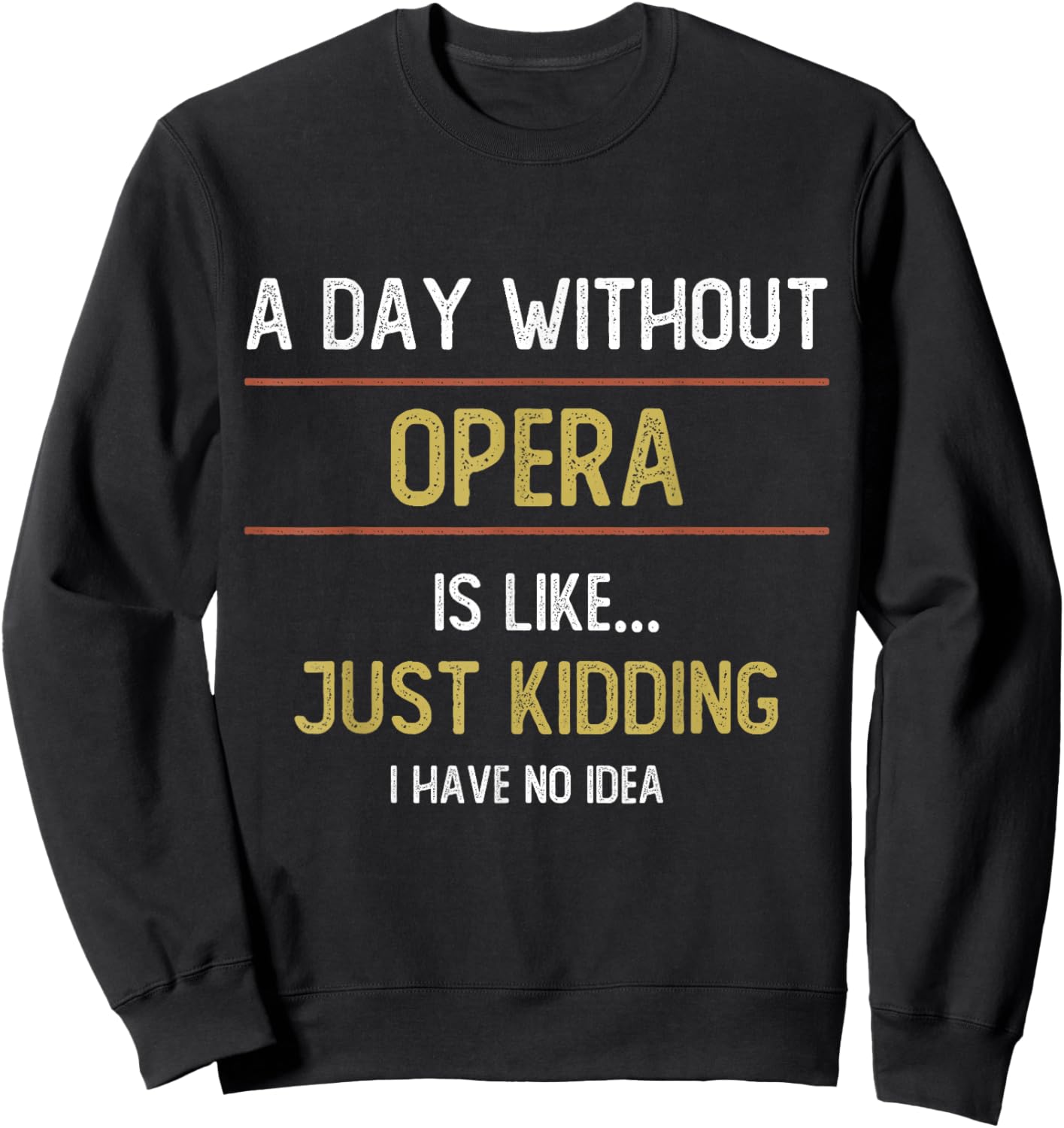 A Day Without Opera is Like Just Kidding Choir Opera Voice Sweatshirt - Sweatshirt | Black