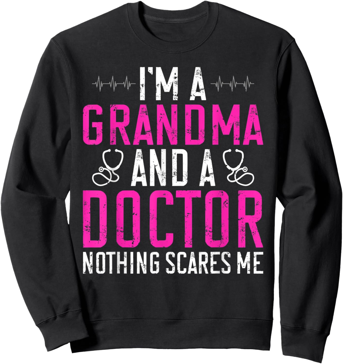 Im a Grandma and a Doctor nothing scares me Doctor Grandma Sweatshirt - Sweatshirt | Black