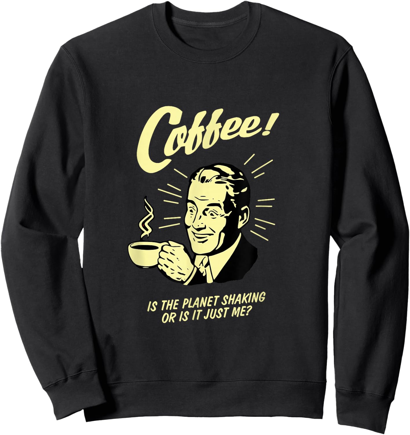 Coffee Lover, Is the planet shaking or is it just me? Sweatshirt - Sweatshirt | Black