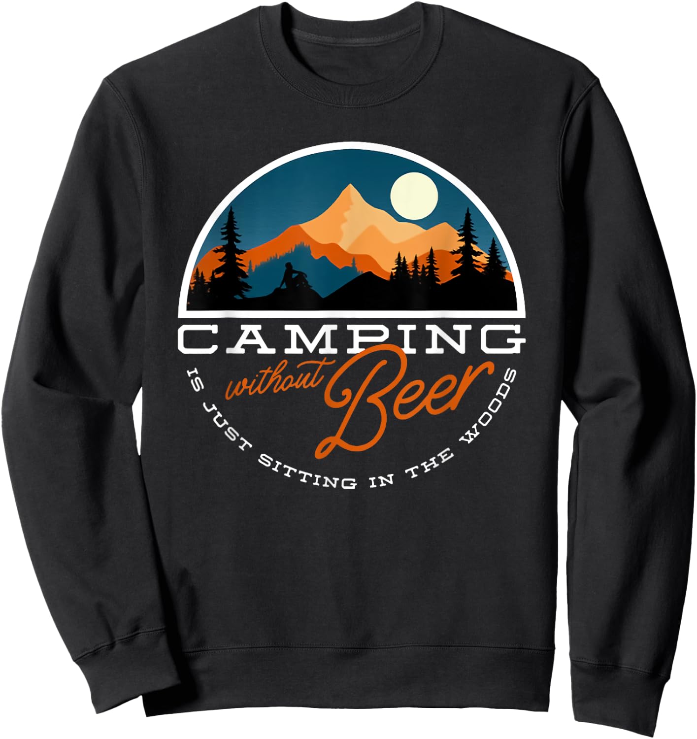 Camping Without Beer is Just Sitting in the Woods Sweatshirt - Sweatshirt | Black