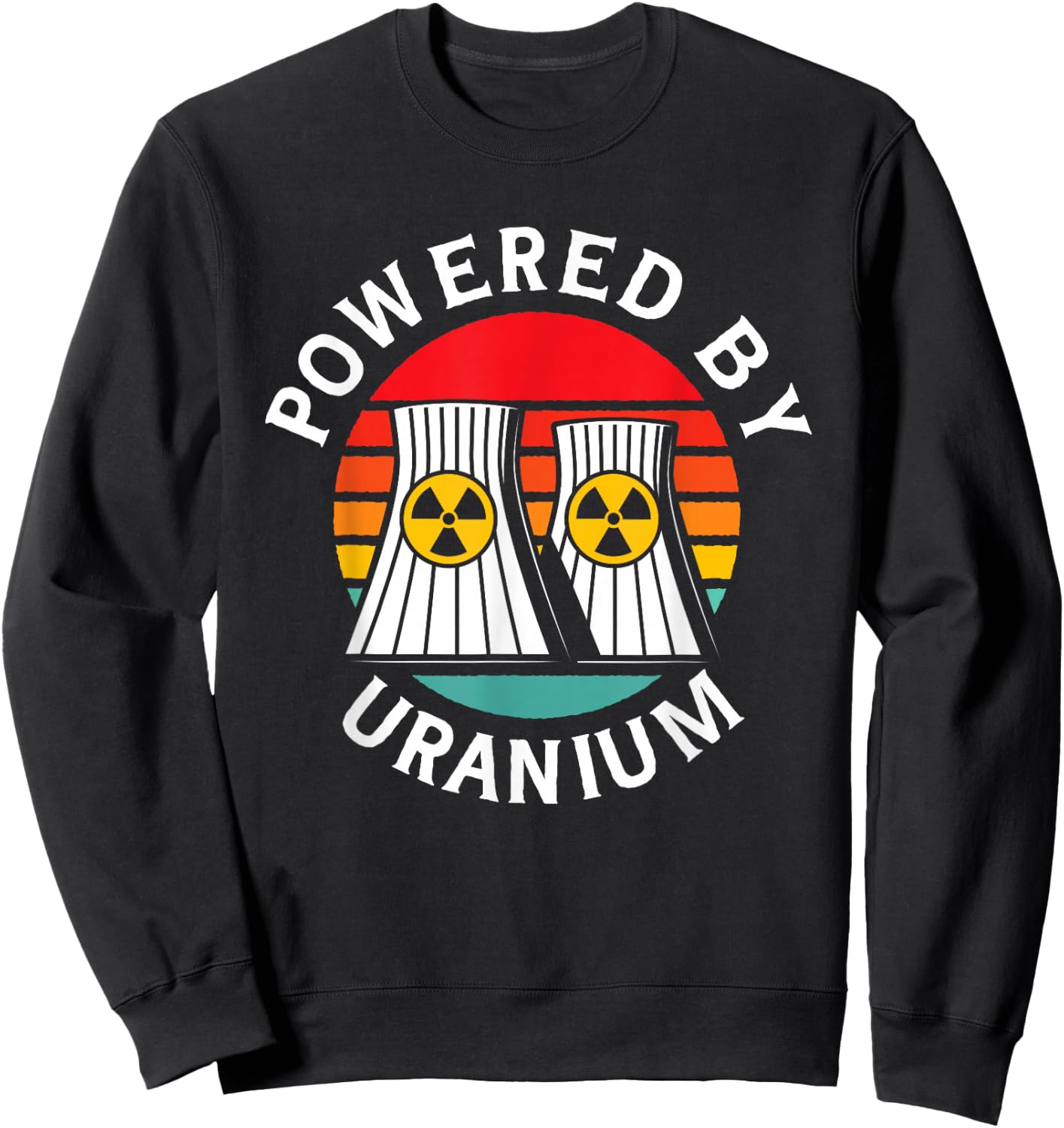 Powered By Uranium Uranium Energy Nuclear Engineer Sweatshirt - Sweatshirt | Black