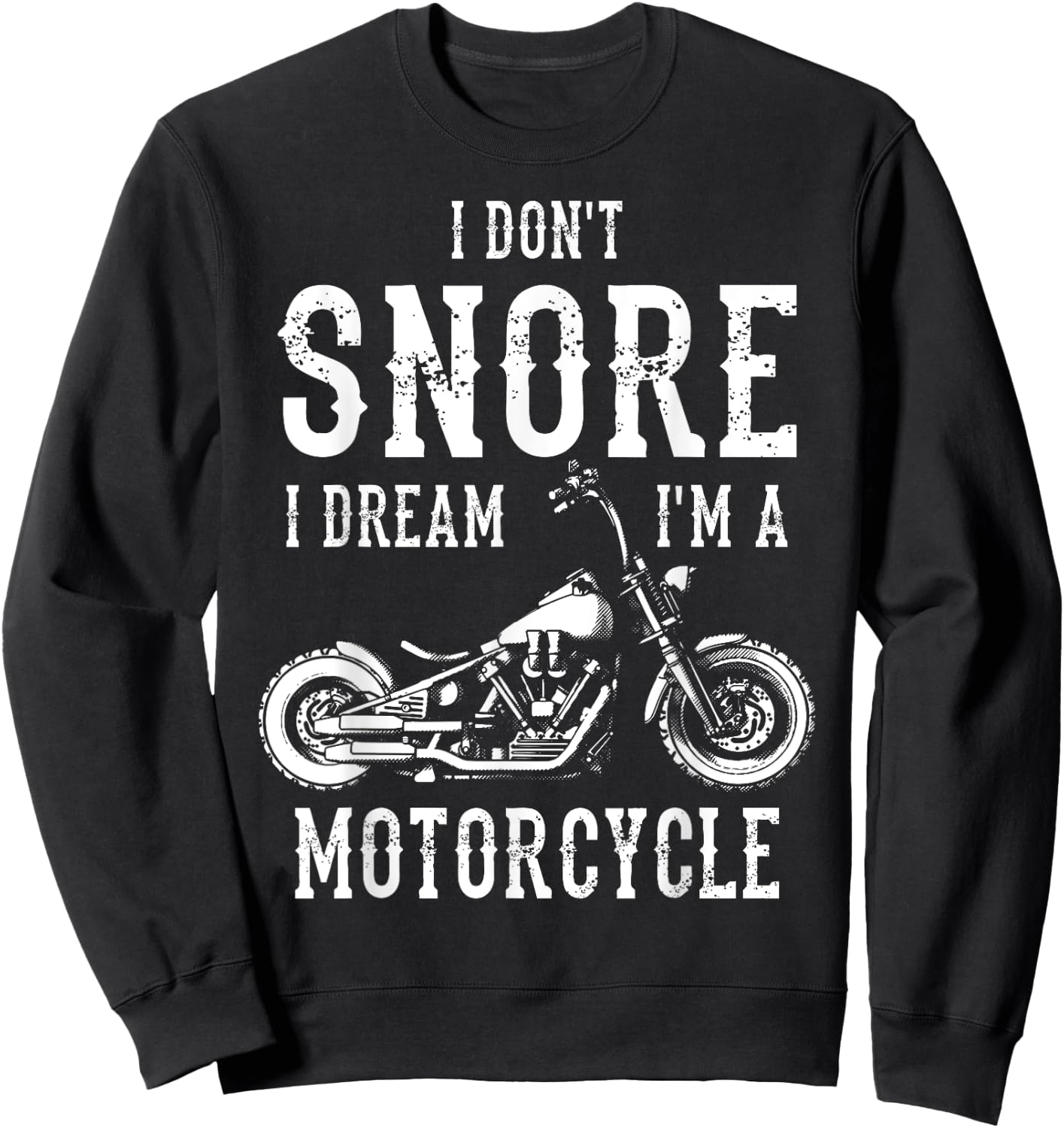 I Don't Snore I Dream I'm A Motorcycle Biker Motorbiker Sweatshirt - Sweatshirt | Black