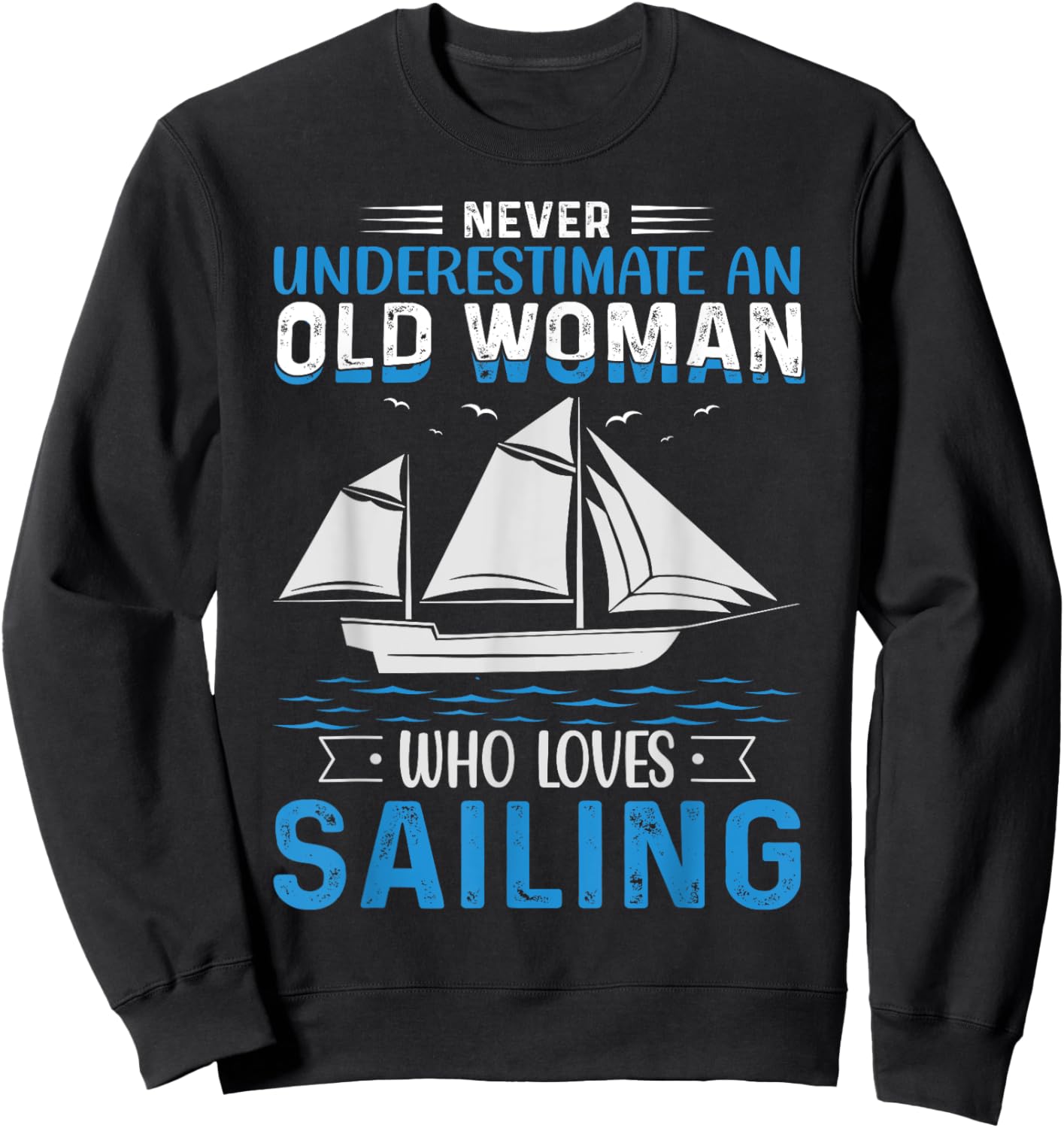 Never Underestimate An Old Woman Who Loves Sailing Sweatshirt - Sweatshirt | Black