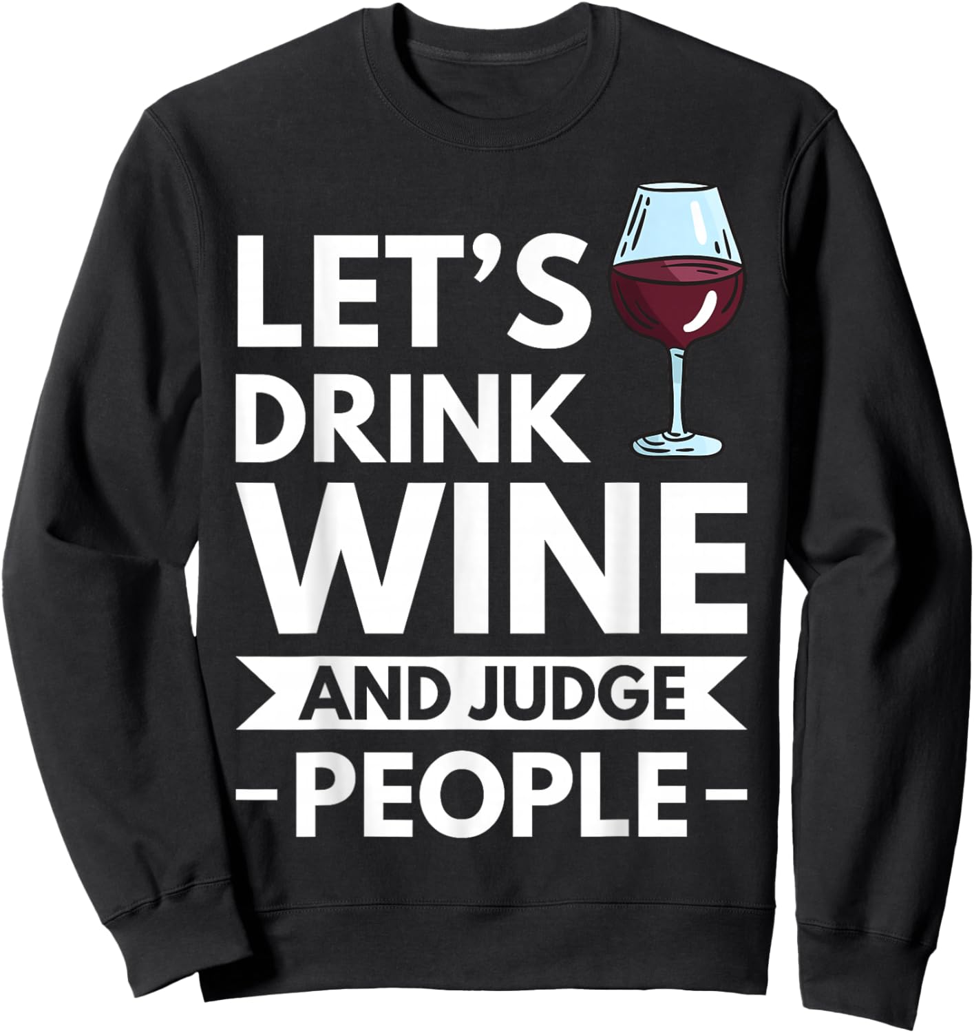 Lets Drink Wine And Judge People Sweatshirt - Sweatshirt | Black