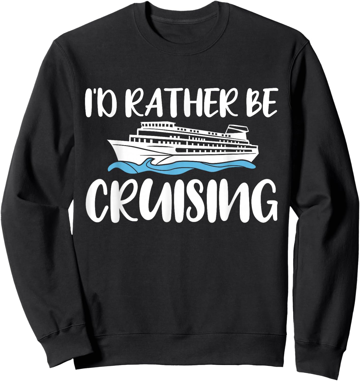Id Rather Be Cruising Cruise Sweatshirt - Sweatshirt | Black