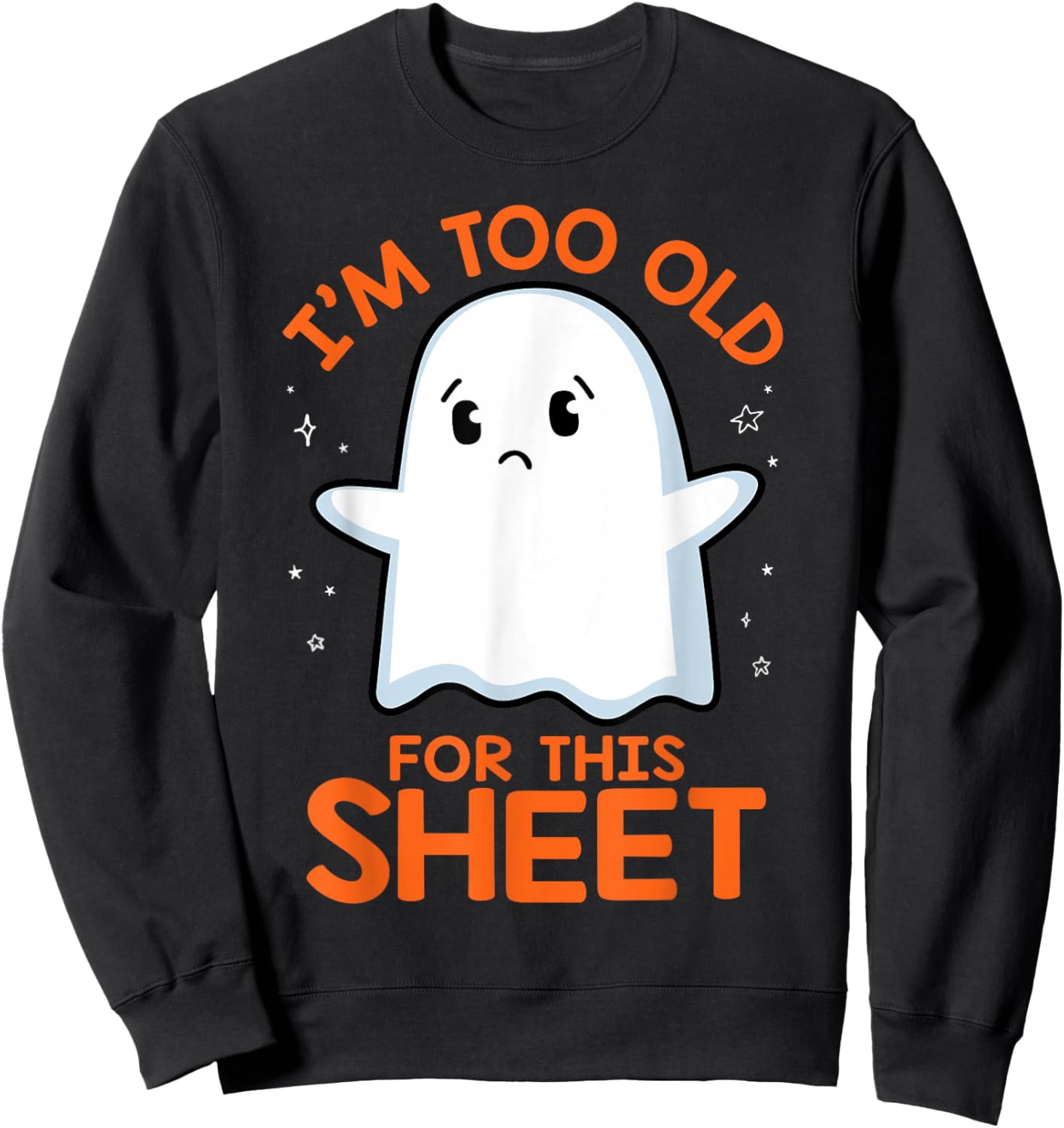Birthday Ghost I'm Too Old for This Sheet Halloween Costume Sweatshirt - Sweatshirt | Black