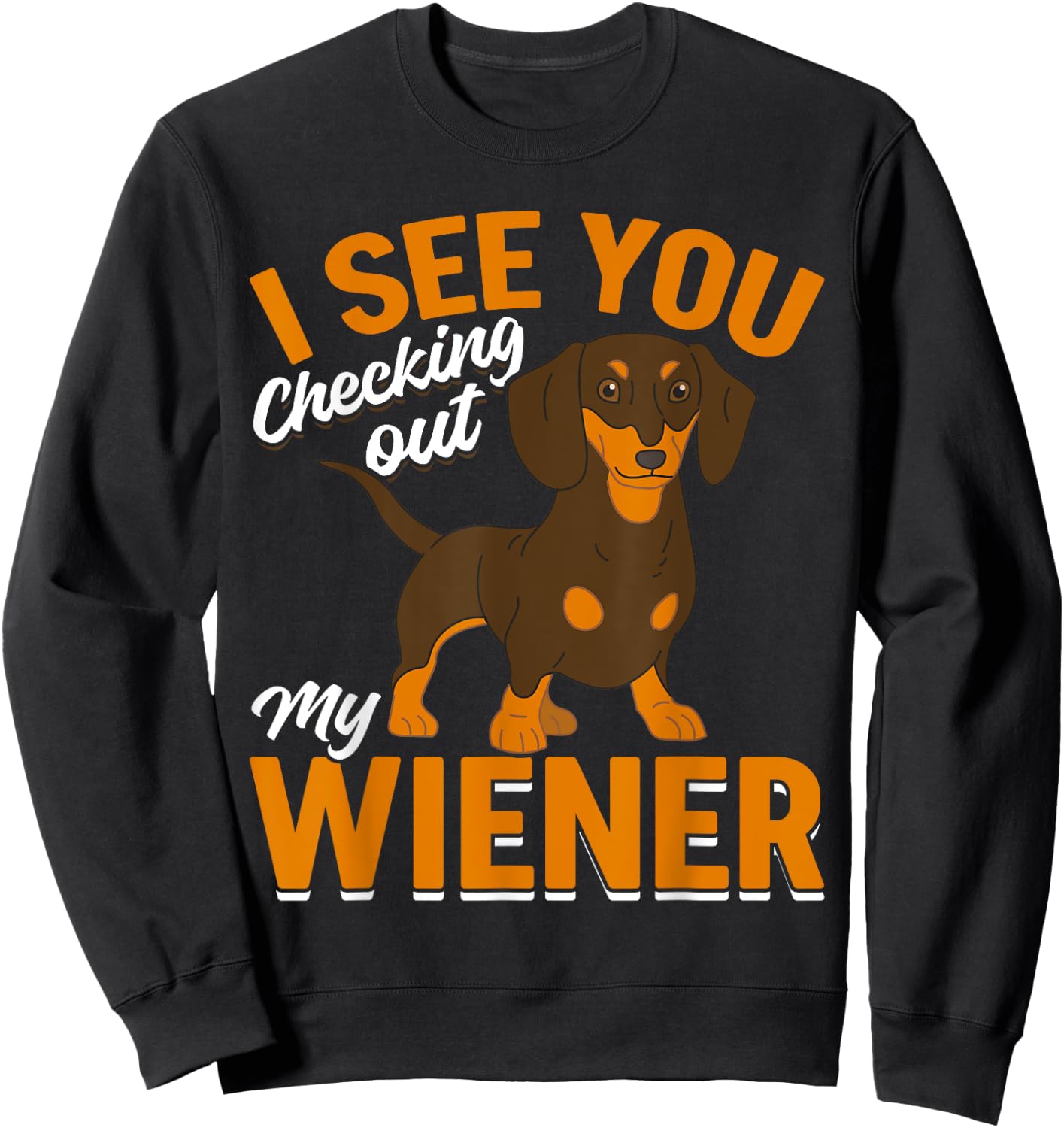 Dachshund Lover - I see you checking out my wiener Sweatshirt - Sweatshirt | Black