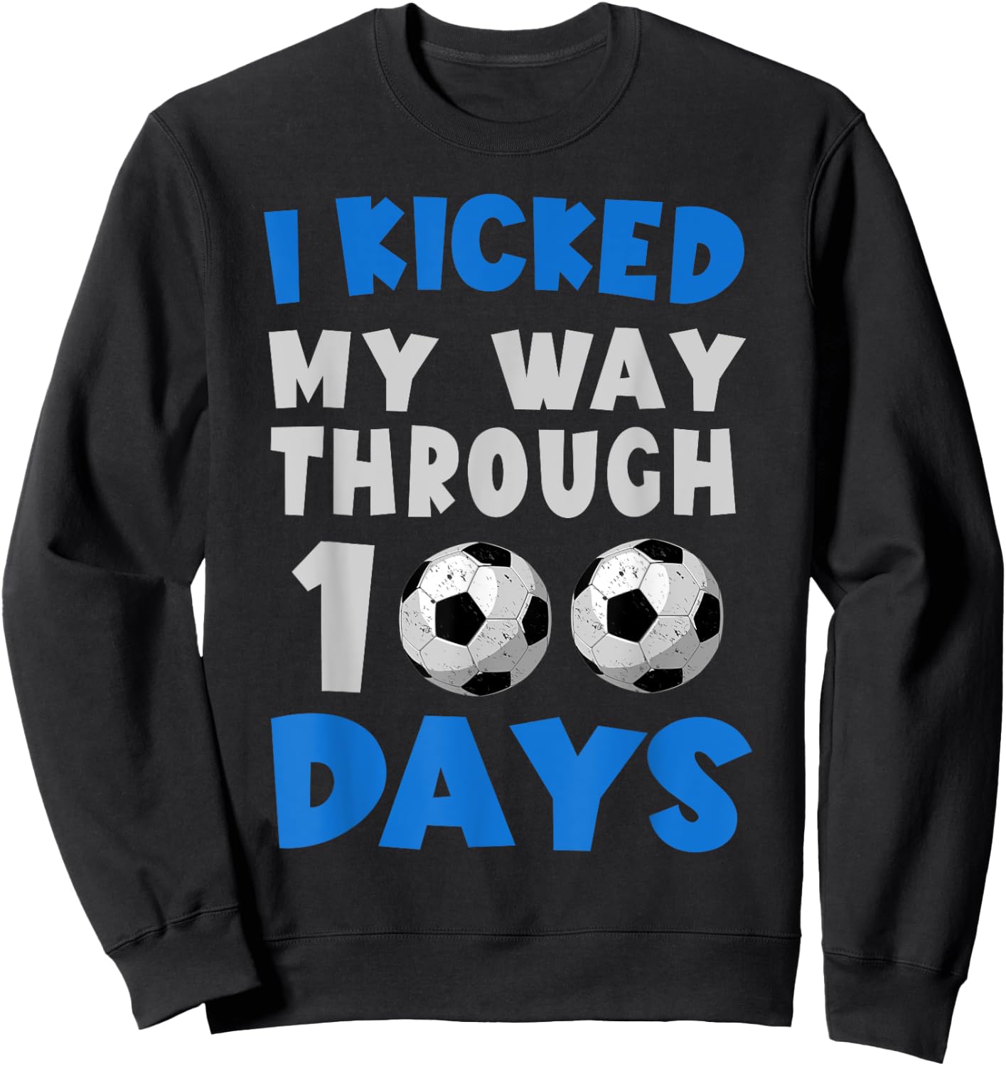 I Kicked My Way Through 100 Days Soccer 100Th Day Of School Sweatshirt - Sweatshirt | Black