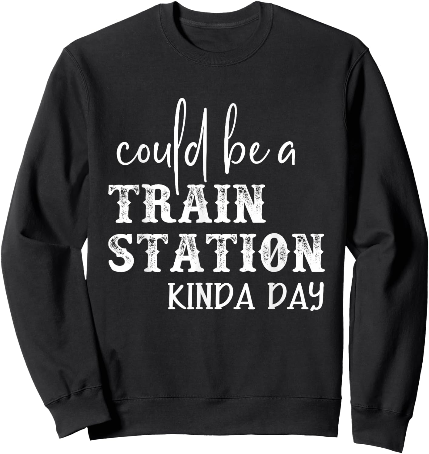 Could Be A Train Station Kinda Day Sweatshirt - Sweatshirt | Black