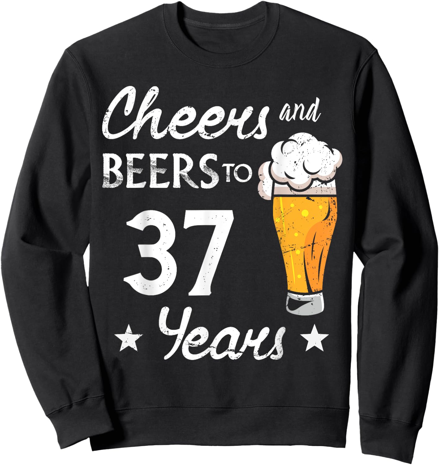Cheers And Beers to 37 years anniversary funny 37th Birthday Sweatshirt - Sweatshirt | Black
