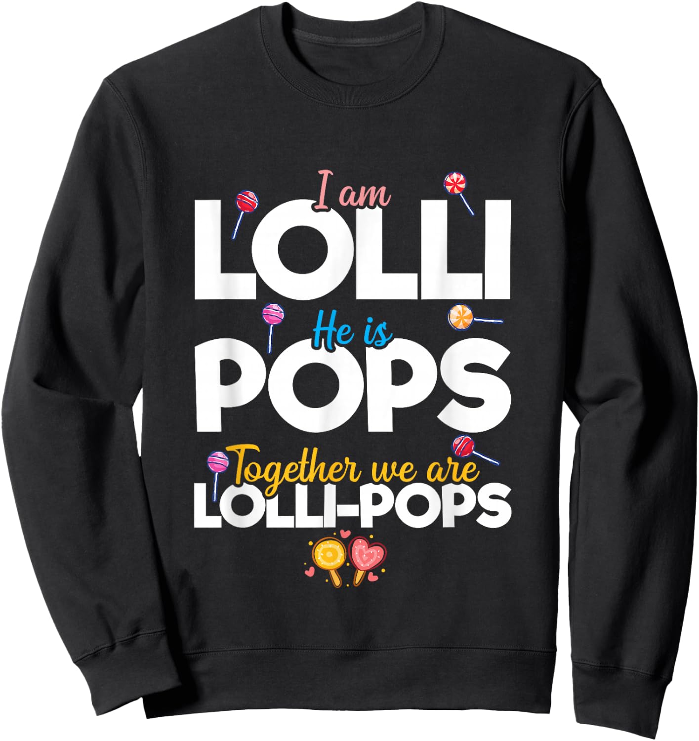 Cute Couple I'm Lolli He is Pops Together We are Lollipops Sweatshirt - Sweatshirt | Black