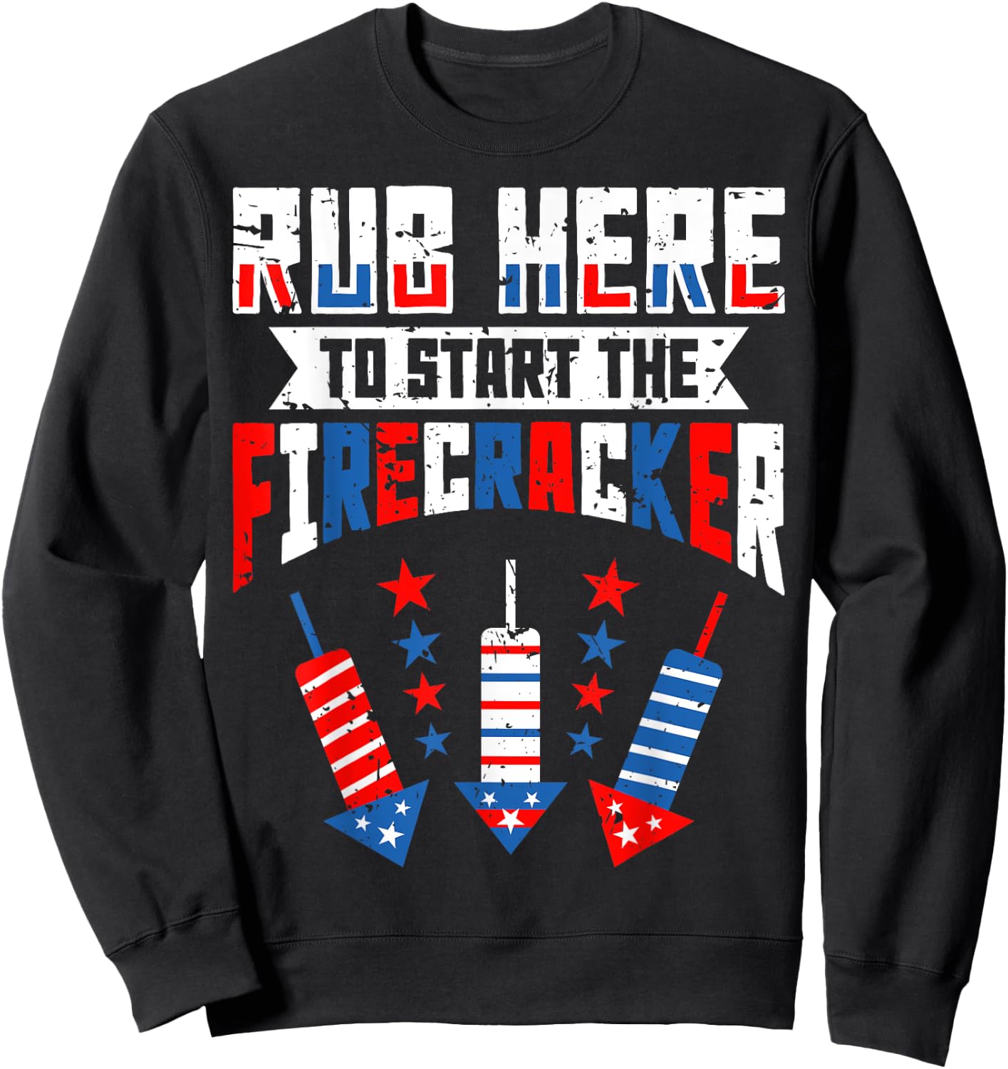 Rub Here To Start The Firecracker 4th of July Funny Women Men Sweatshirt - Sweatshirt | Black