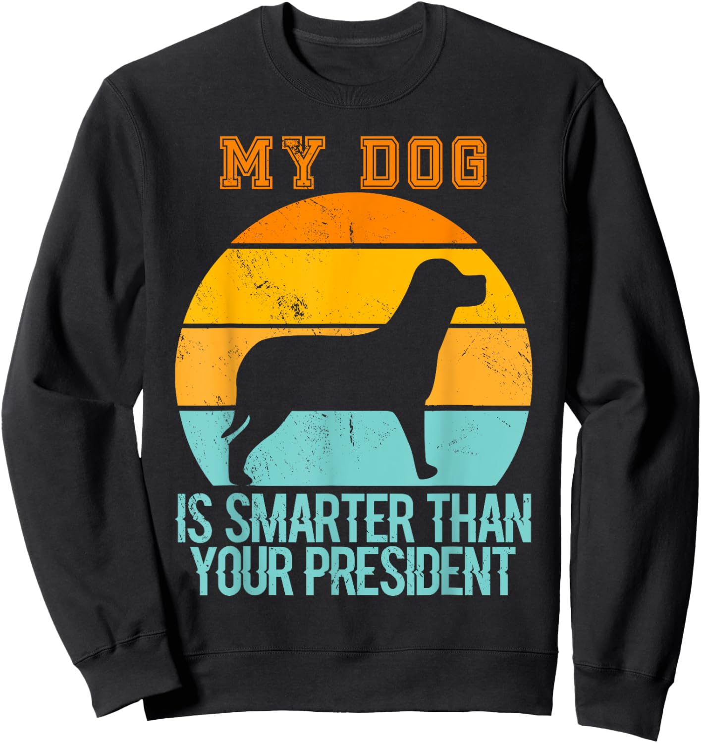 Vintage My Dog Is Smarter Than Your President - Retro Dog Women Sweatshirt - Sweatshirt | Black