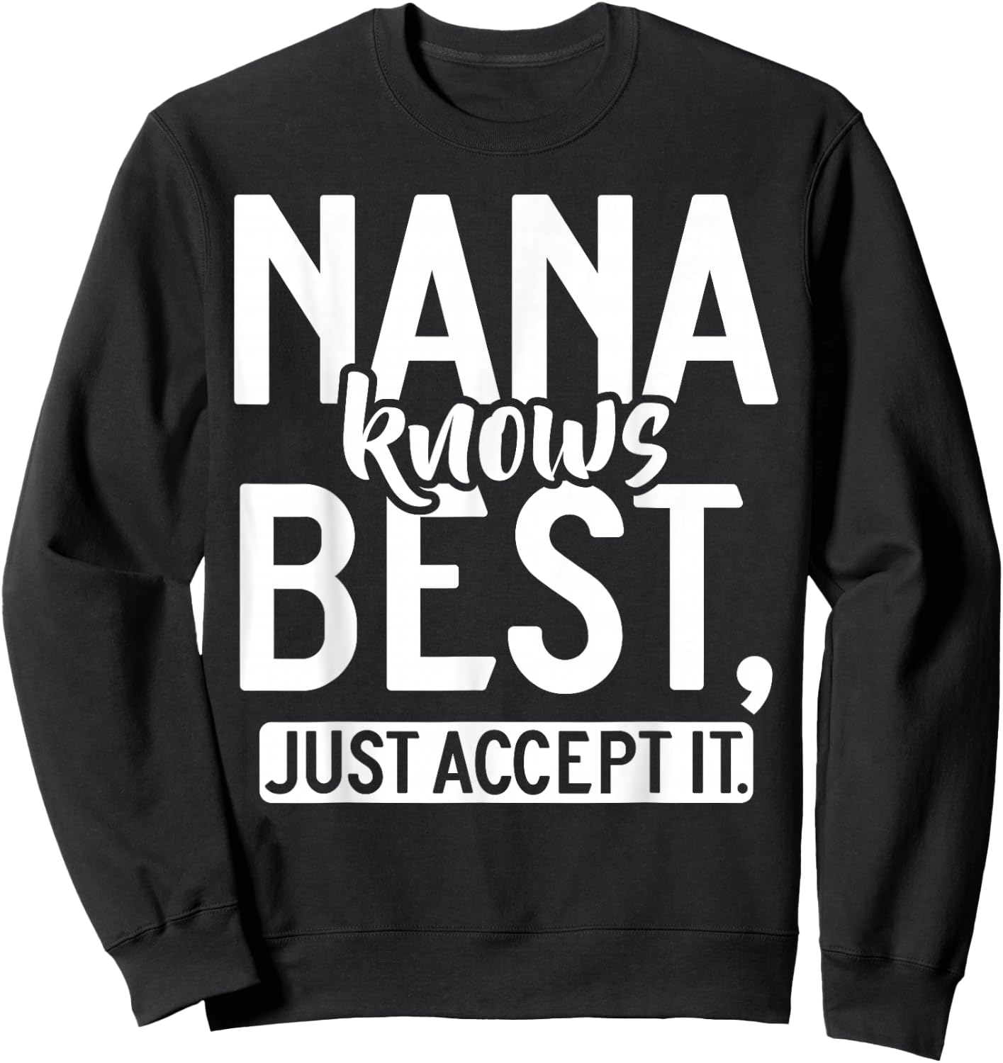 Nana knows best just accept it Nana Sweatshirt - Sweatshirt | Black
