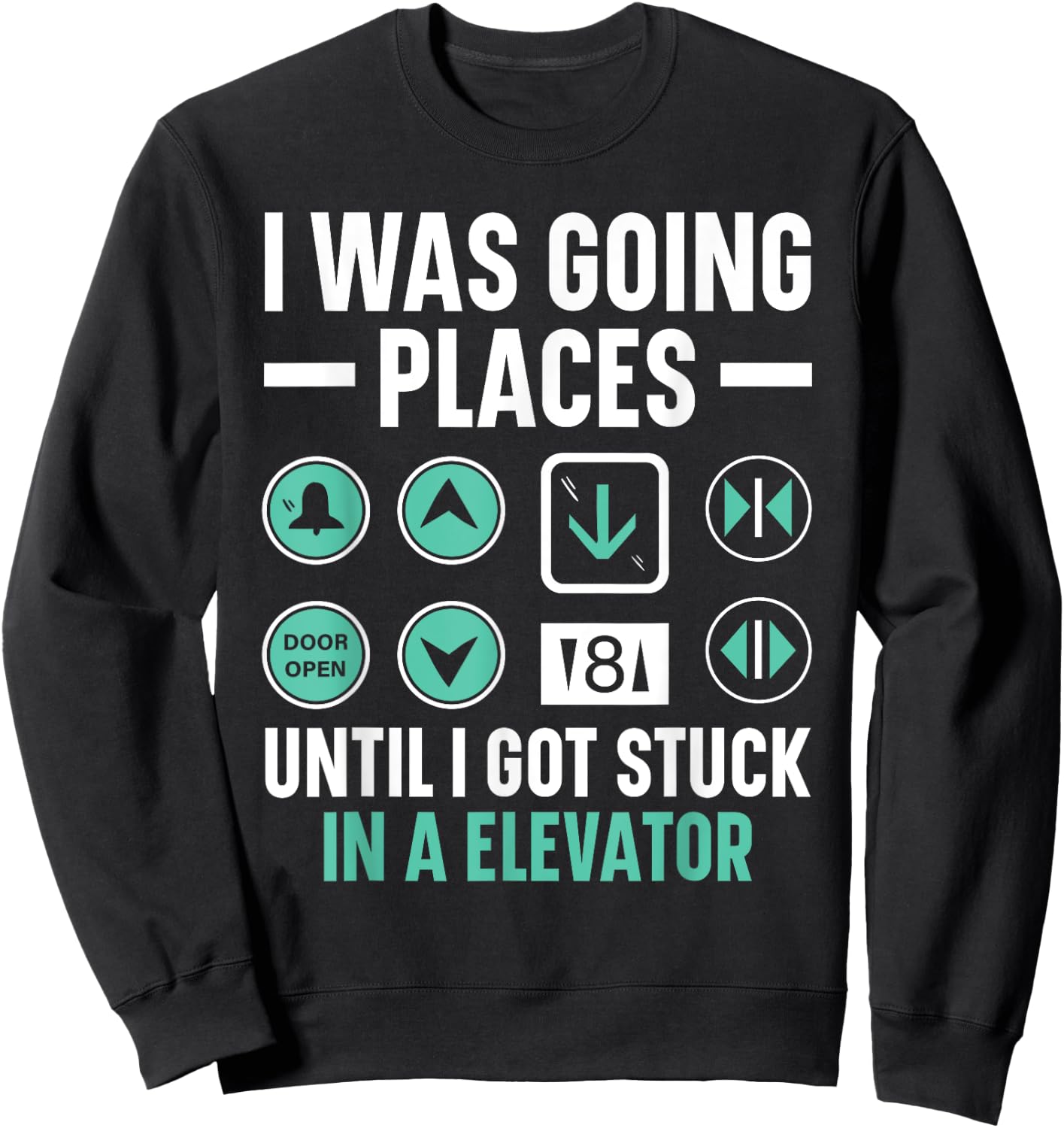 I Was Going Places Until I Got Stuck In A Elevator Sweatshirt - Sweatshirt | Black