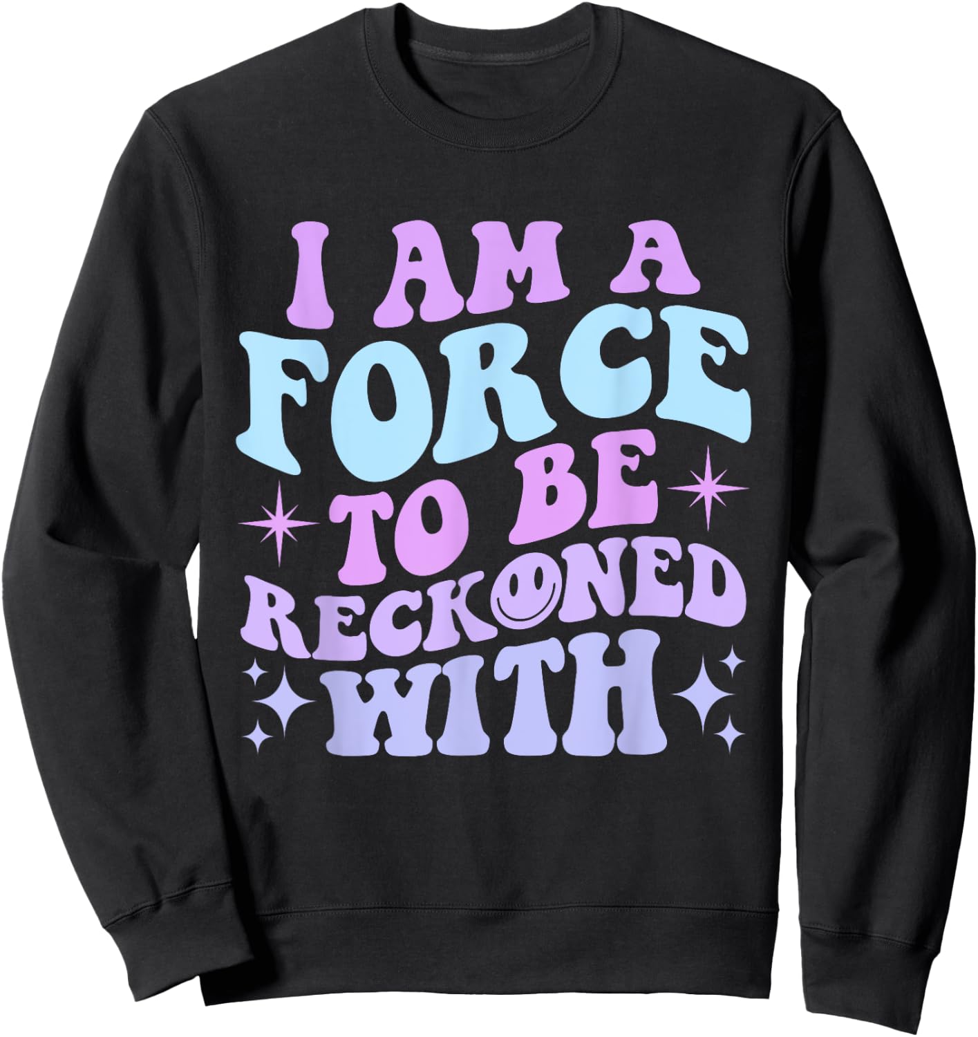 I Am A Force To Be Reckoned With Quote Sweatshirt - Sweatshirt | Black