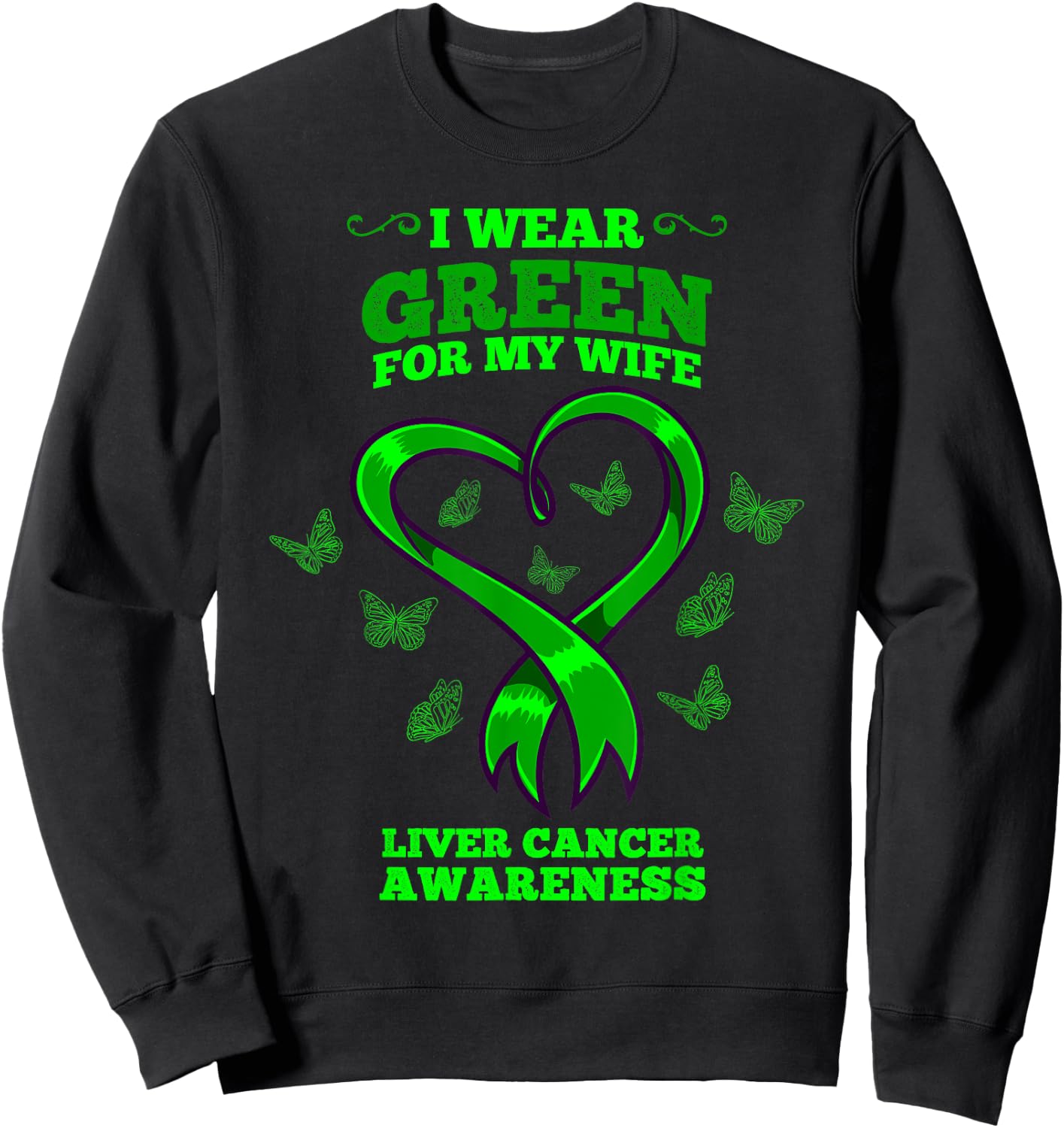 I Wear Green For My Wife Liver Cancer Awareness Sweatshirt - Sweatshirt | Black