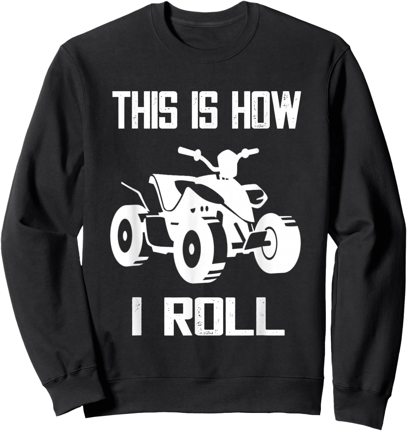 This Is How I Roll Four Wheeler ATV Off Road Quad Biker Quad Sweatshirt - Sweatshirt | Black