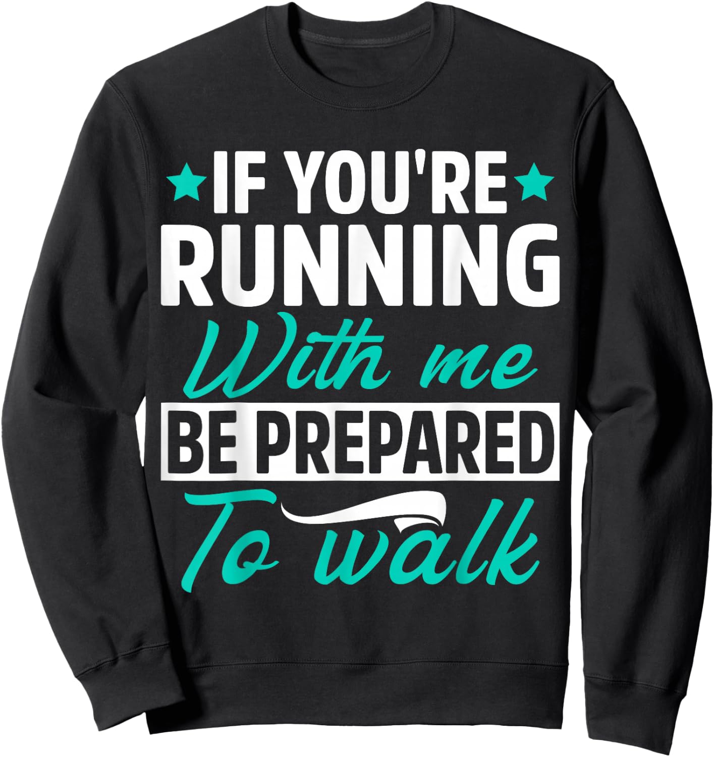 If You're Running With Me Be Prepared To Walk Funny Marathon Sweatshirt - Sweatshirt | Black