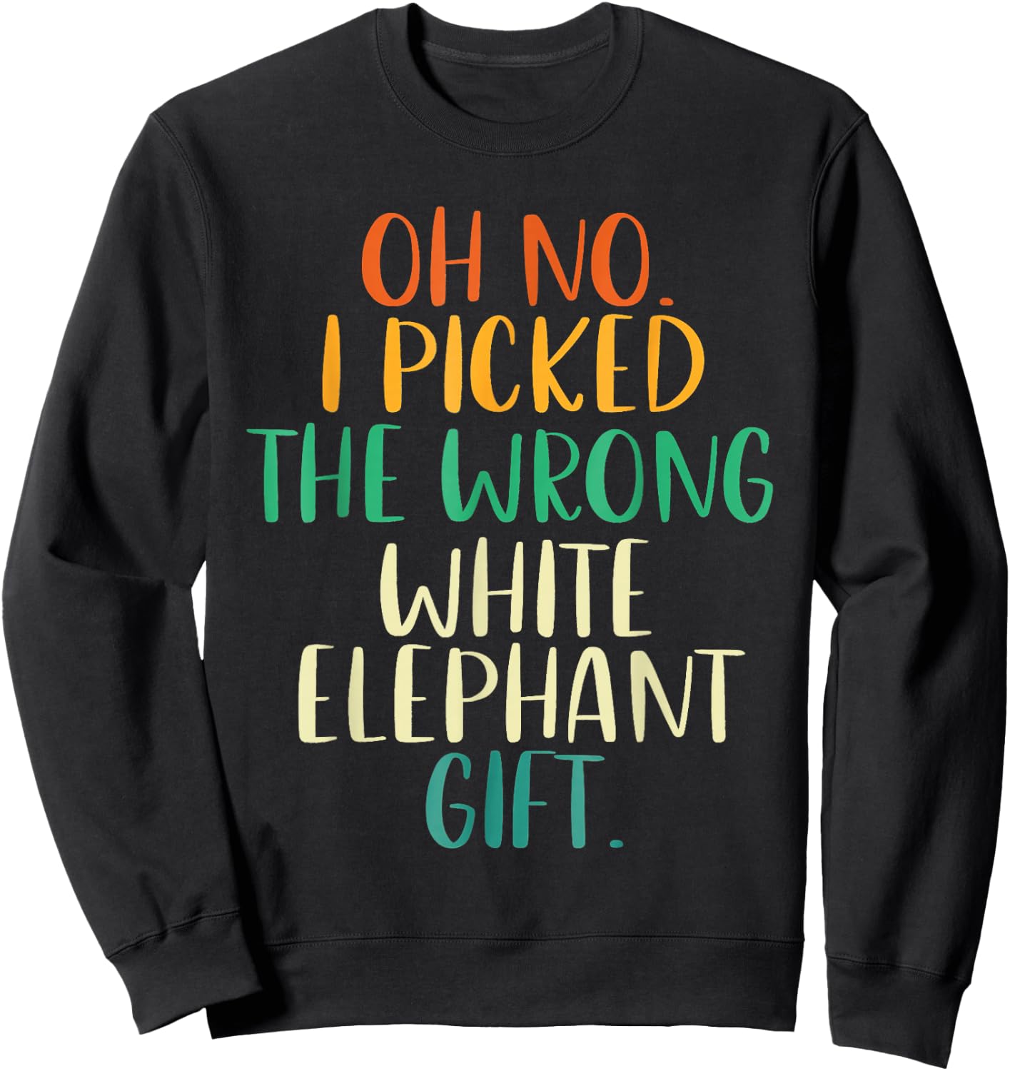 Oh No I Picked The Wrong White Elephant Gifts Rainbow Sweatshirt - Sweatshirt | Black
