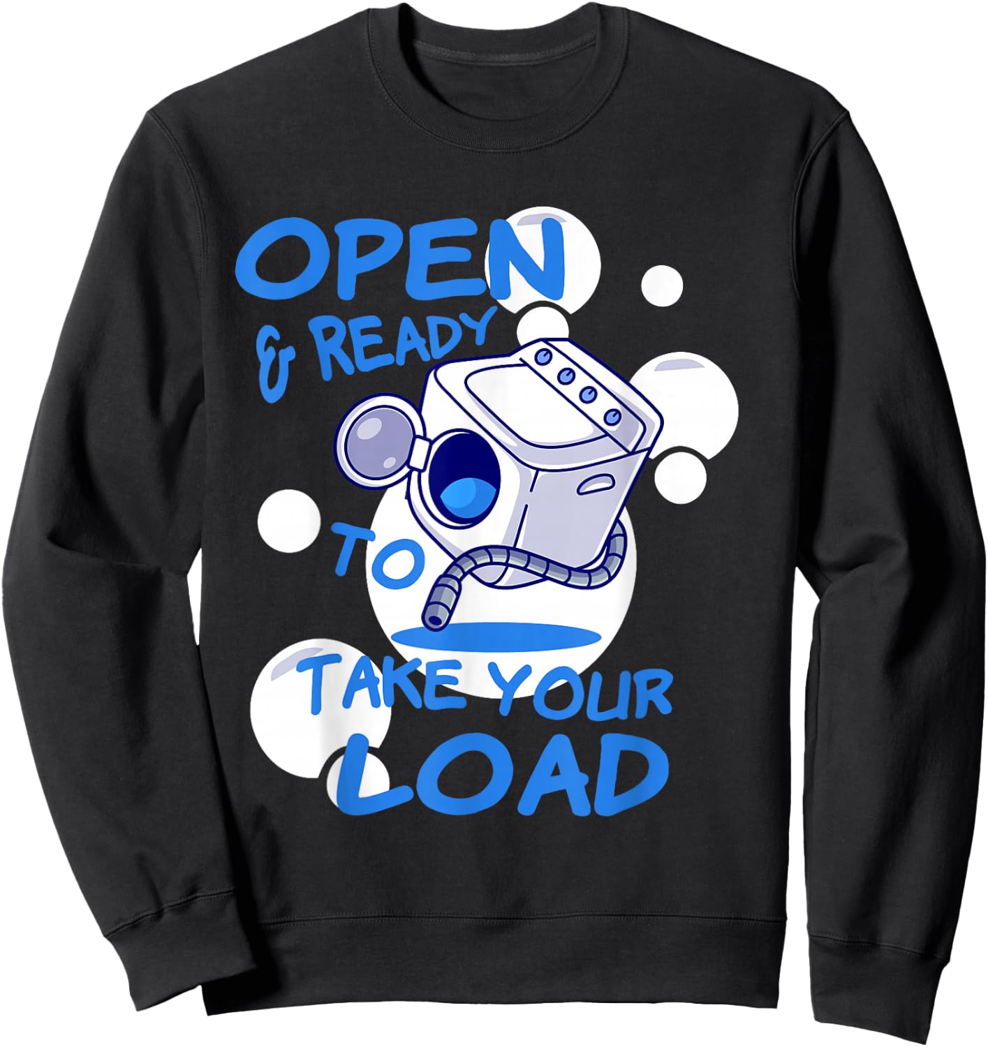 OPEN AND READY TO TAKE YOUR LOAD Washing Machine Humor Sweatshirt - Sweatshirt | Black
