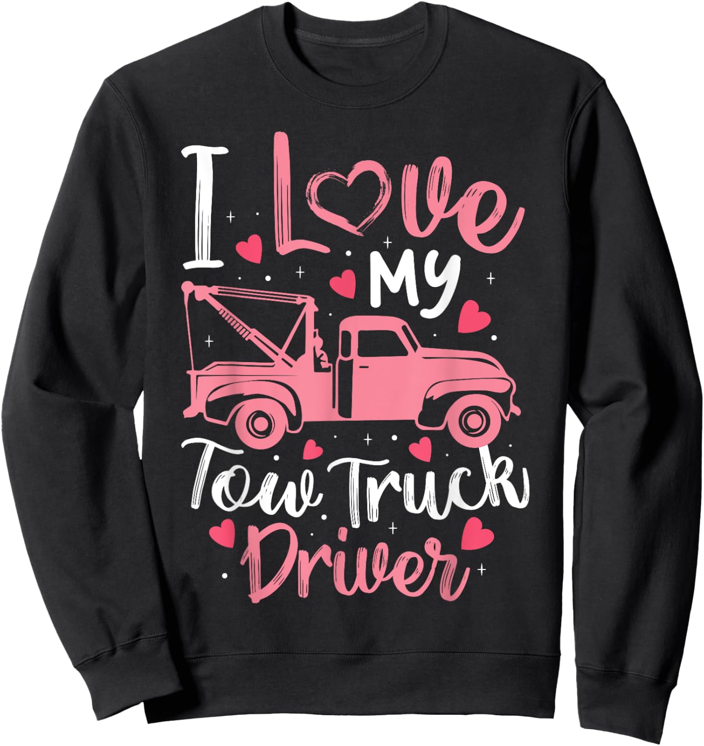 I Love My Tow Truck Driver Funny Wife Girlfriend Women Sweatshirt - Sweatshirt | Black