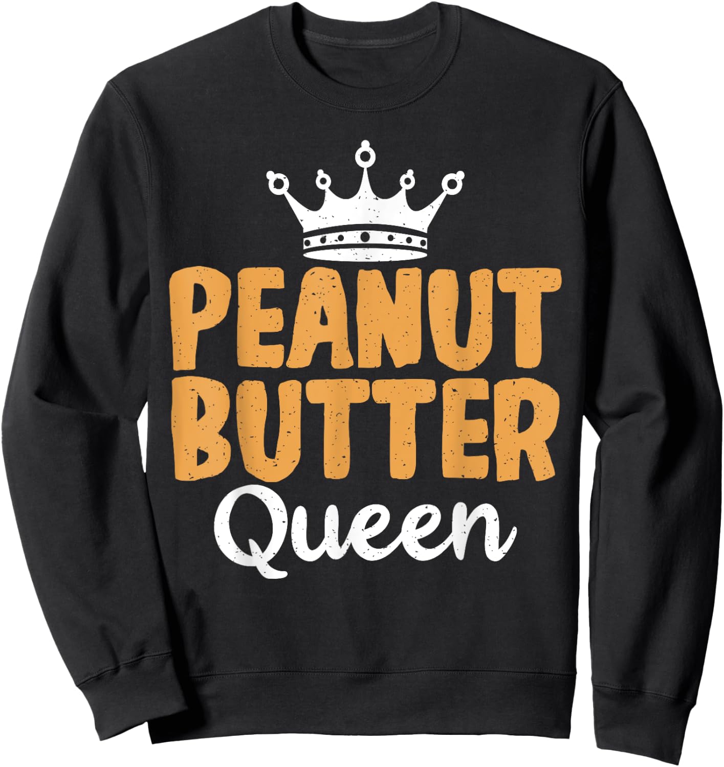 Peanut Butter Queen funny Peanut Butter Lovers Sweatshirt - Sweatshirt | Black