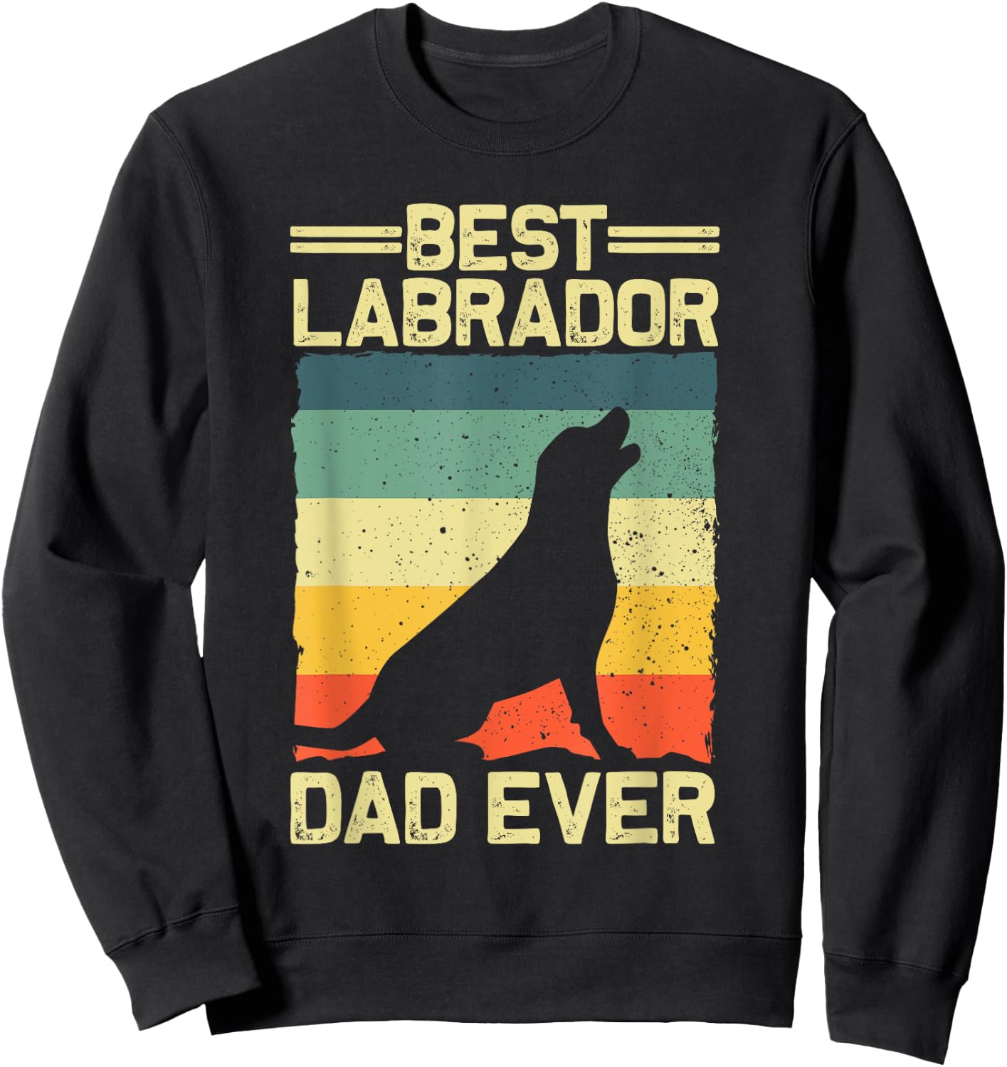 Best Labrador Design For Dad Men Labrador Retriever Lovers Sweatshirt - Sweatshirt | Black