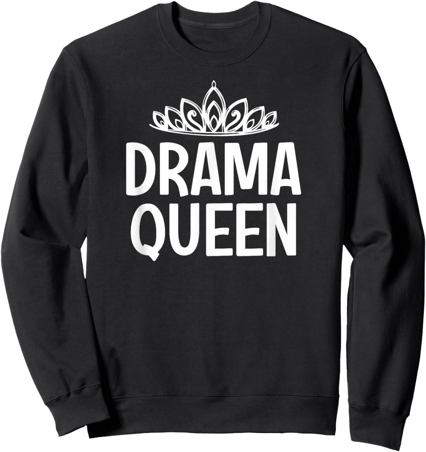 Drama Queen Crown, Funny, Jokes, Sarcastic Sayings Sweatshirt - Sweatshirt | Black
