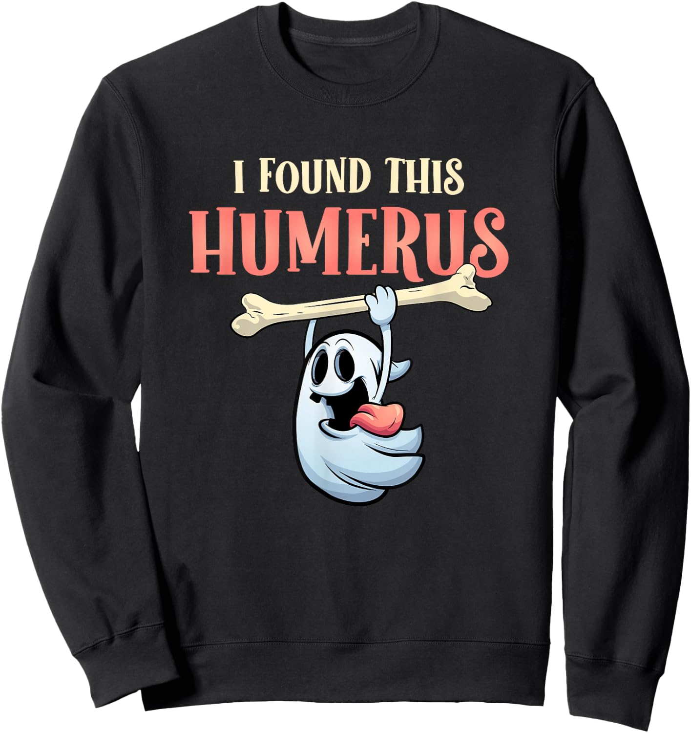 I Found This Humerus Halloween Ghost Orthopaedic Sweatshirt - Sweatshirt | Black
