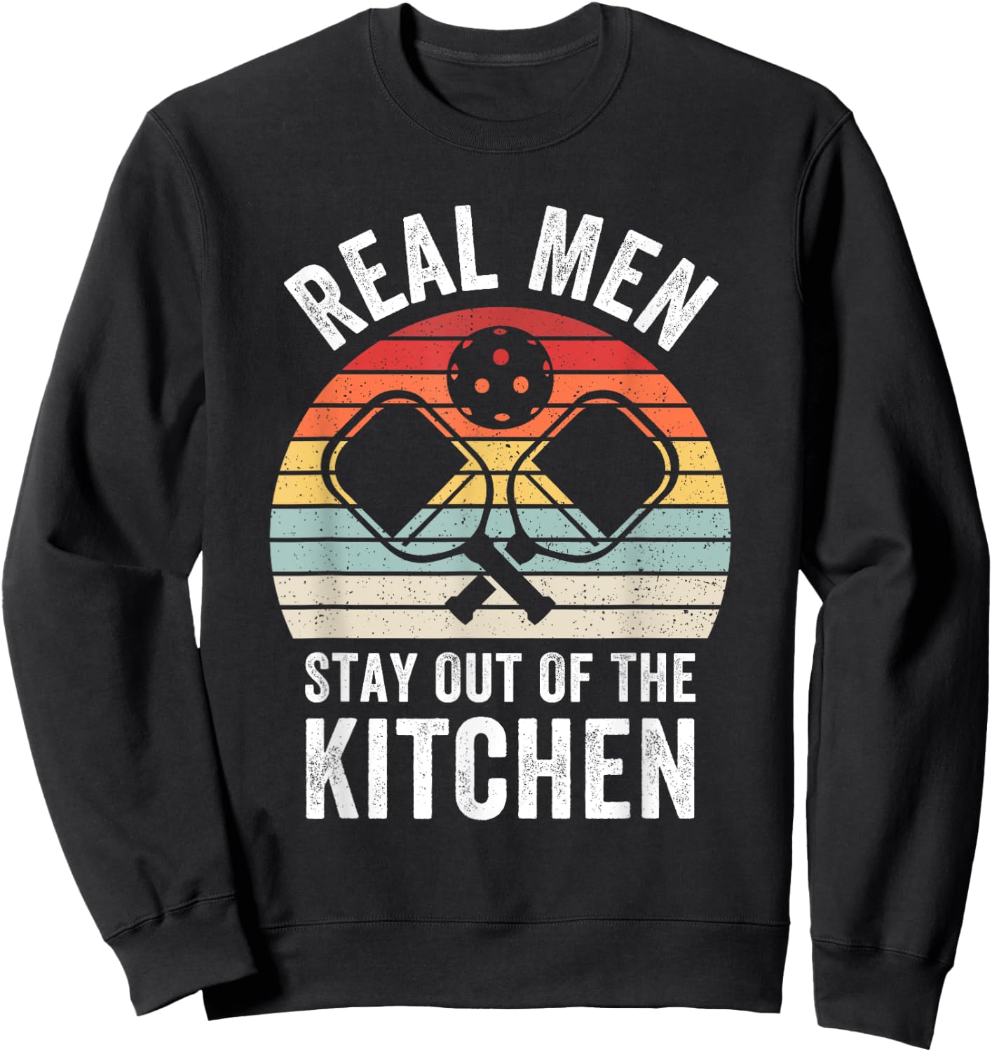 Real Men Stay Out of the Kitchen Funny Pickleball Vintage Sweatshirt - Sweatshirt | Black