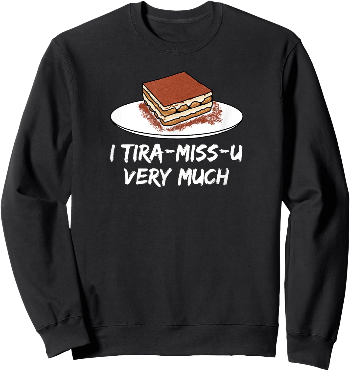 I Tira-miss-u very much - sweet Italian mascarpone dessert Sweatshirt - Sweatshirt | Black
