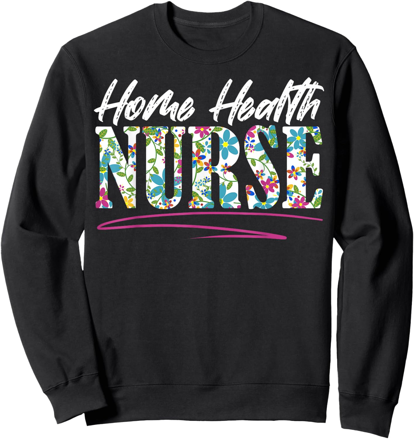Home Health Nurse Nursing Sweatshirt - Sweatshirt | Black