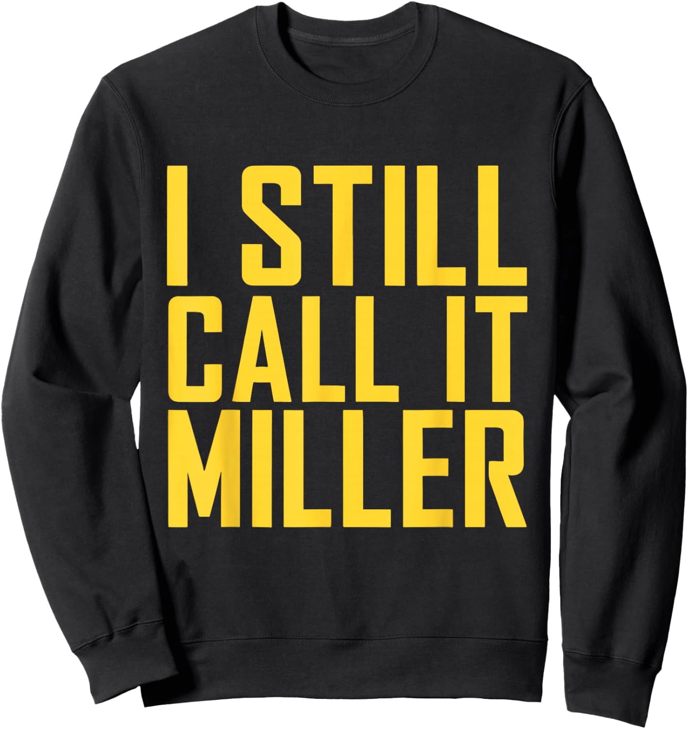 I Still Call It Miller Sweatshirt - Sweatshirt | Black