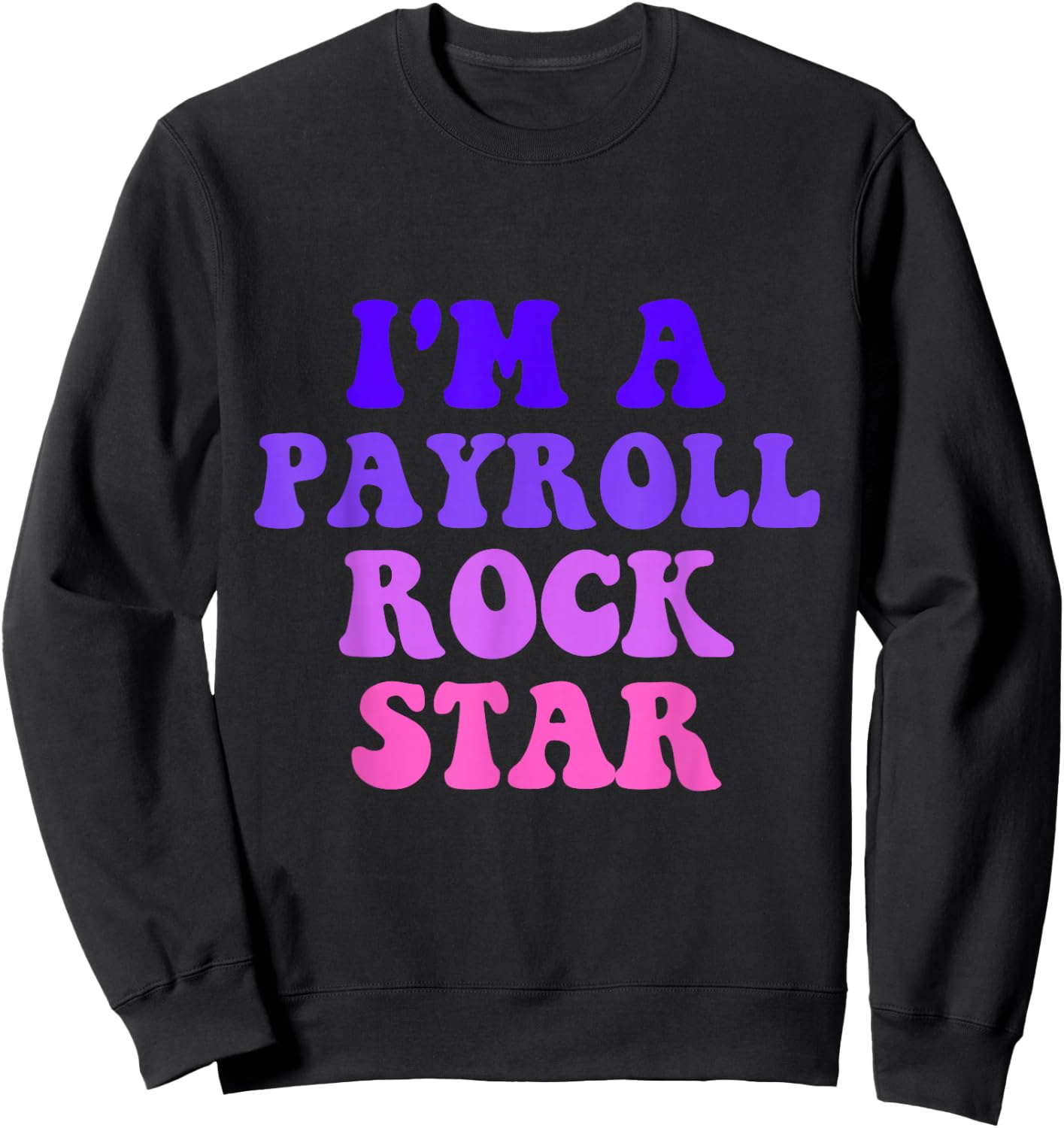 Payroll Team Payroll Specialist Clerk Funny Payroll Rockstar Sweatshirt - Sweatshirt | Black