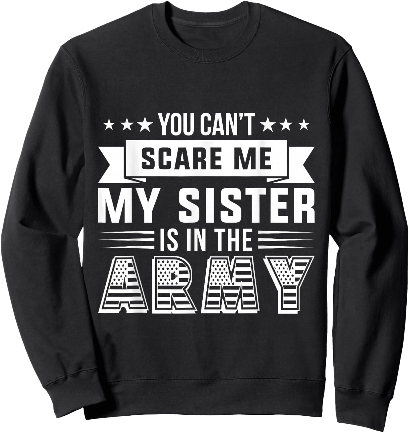 You Can't Scare Me My Sister Is In The Army Military Sweatshirt - Sweatshirt | Black
