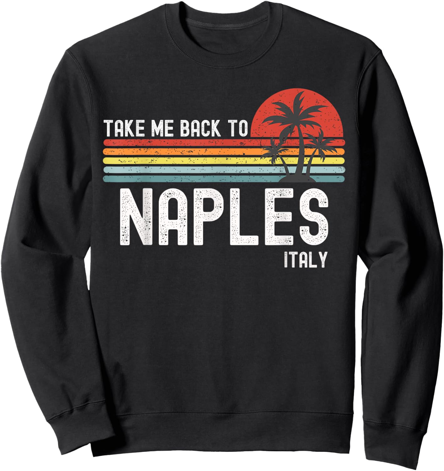 Take Me Back To Naples Italy Vintage Vacation Sweatshirt - Sweatshirt | Black
