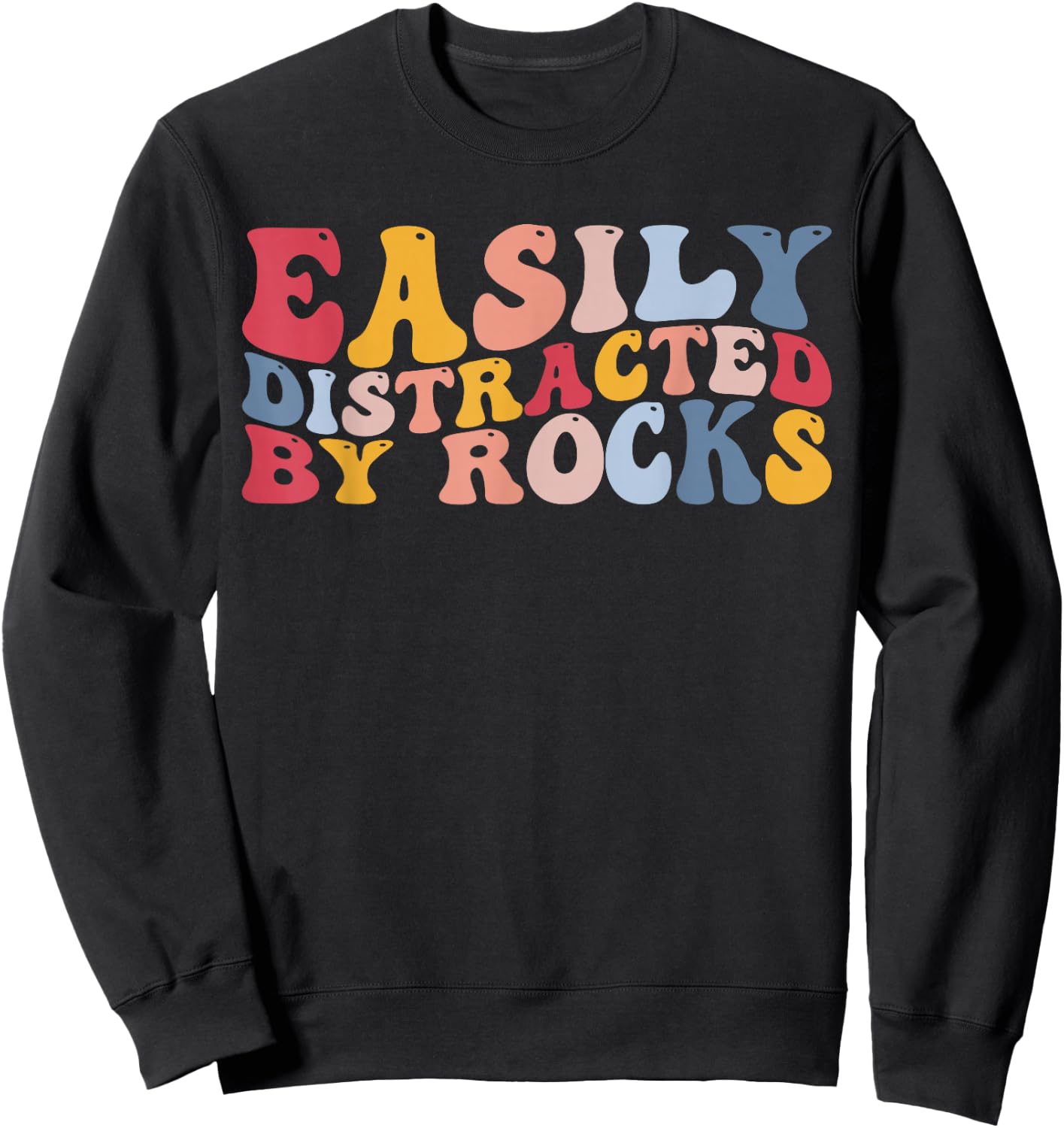 Rockhounding Geology Geologist Easily Distracted by Rocks Sweatshirt - Sweatshirt | Black