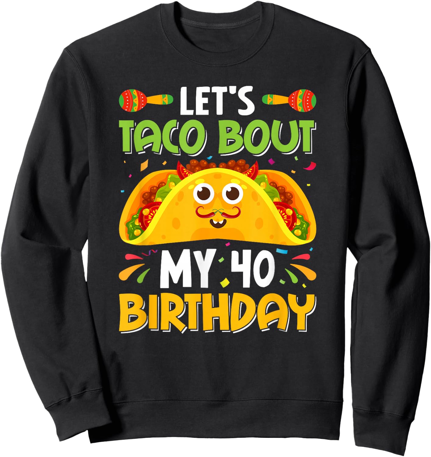 Taco Lover Cinco De Mayo Let's Taco 'Bout My 40 Birthday Pun Sweatshirt - Sweatshirt | Black
