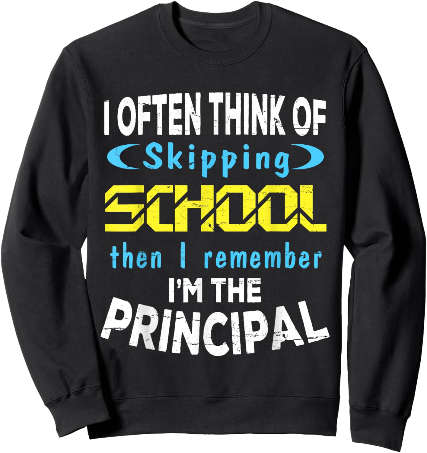 I Often Think Skipping School I Remember I'm The Principal Sweatshirt - Sweatshirt | Black