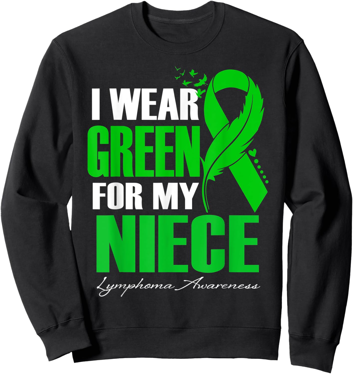 I Wear Green For My Niece Lymphoma Awareness Feather Sweatshirt - Sweatshirt | Black