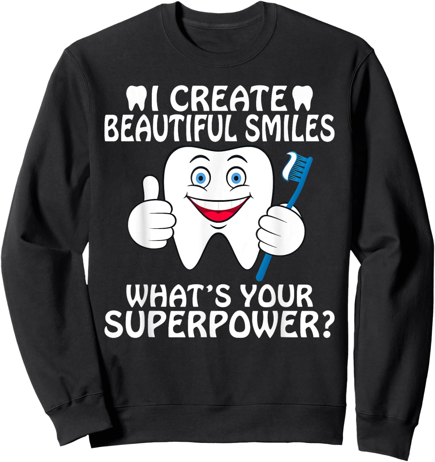 I create beautiful Smiles whats your Superpower Dentist Sweatshirt - Sweatshirt | Black