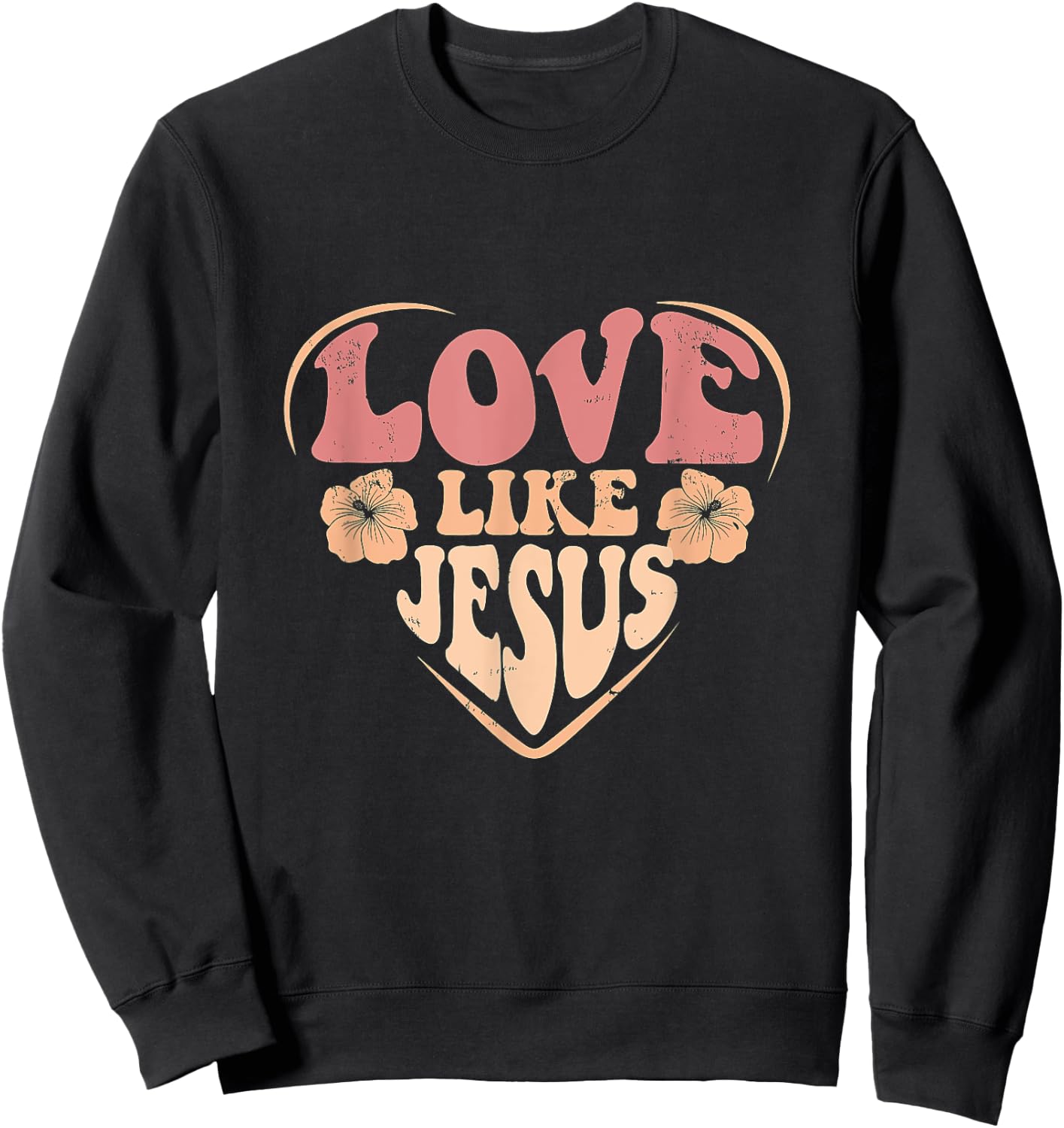 Distressed Love Like Jesus Christian Faith Men Women Girls Sweatshirt - Sweatshirt | Black
