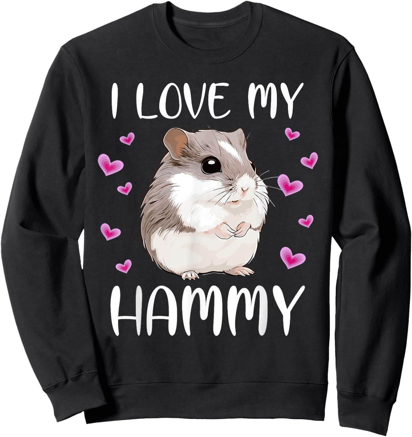 I Love My Hammy Cute Chinese Dwarf Hamster Pet Owner Graphic Sweatshirt - Sweatshirt | Black