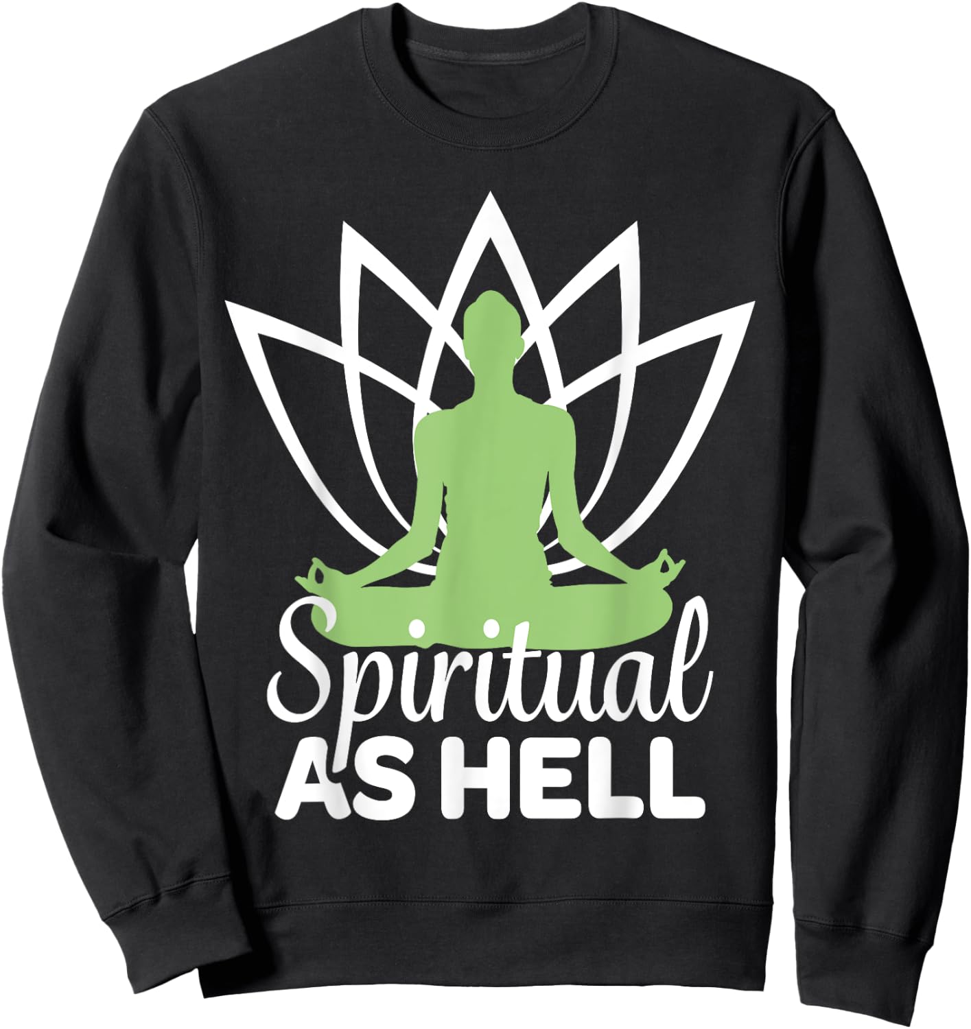 Spiritual As Hell Meditation Yoga Namaste Relaxation Lotus Sweatshirt - Sweatshirt | Black
