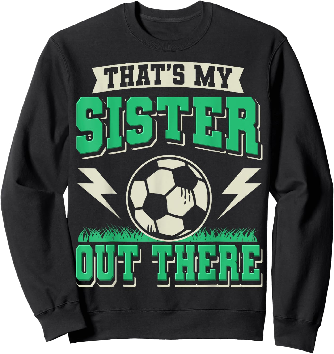That's My Sister Out There Soccer Sister Soccer Brother Sweatshirt - Sweatshirt | Black